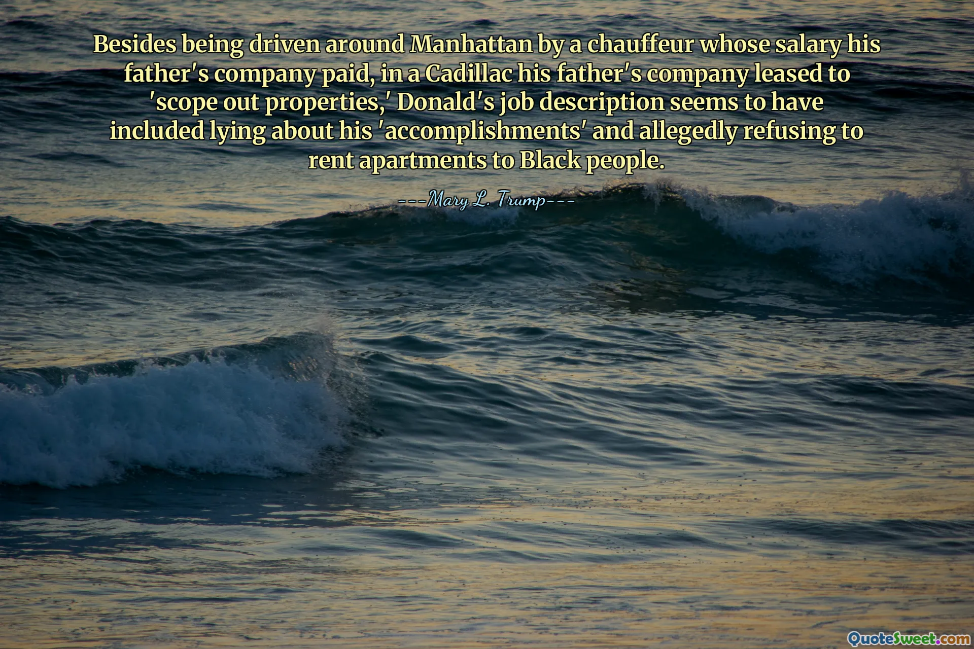 Besides being driven around Manhattan by a chauffeur whose salary his father's company paid, in a Cadillac his father's company leased to 'scope out properties,' Donald's job description seems to have included lying about his 'accomplishments' and allegedly refusing to rent apartments to Black people.