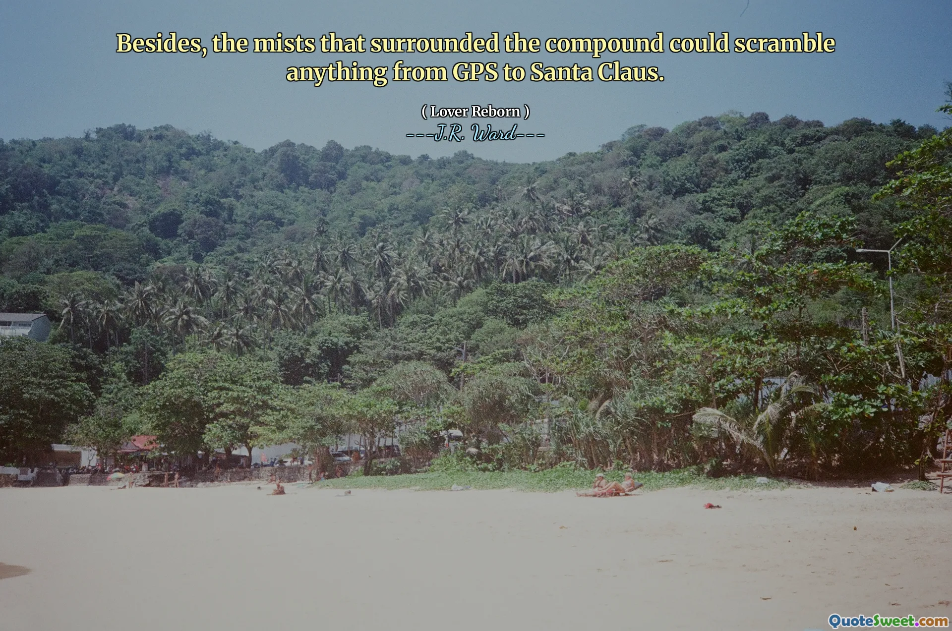 Besides, the mists that surrounded the compound could scramble anything from GPS to Santa Claus.