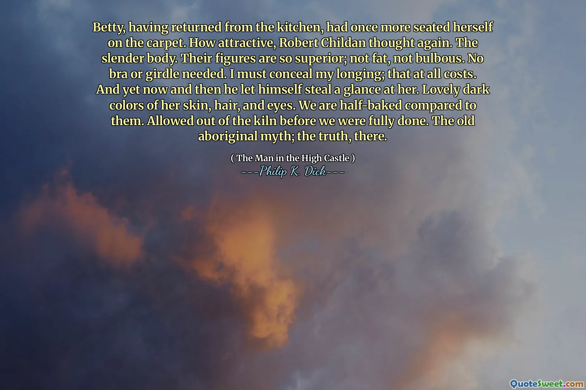 Betty, essendo tornato dalla cucina, si era nuovamente seduta sul tappeto. Quanto è stato attraente, ha pensato di nuovo Robert Childan. Il corpo snello. Le loro figure sono così superiori; Non grasso, non bulboso. Nessun reggiseno o cintura necessari. Devo nascondere il mio desiderio; che a tutti i costi. Eppure di tanto in tanto si lasciò rubare un'occhiata. Bellissimi colori scuri della sua pelle, capelli e occhi. Siamo a metà rispetto a loro. Permesso di uscire dal forno prima che fossimo completamente fatti. Il vecchio mito aborigeno; La verità, lì.