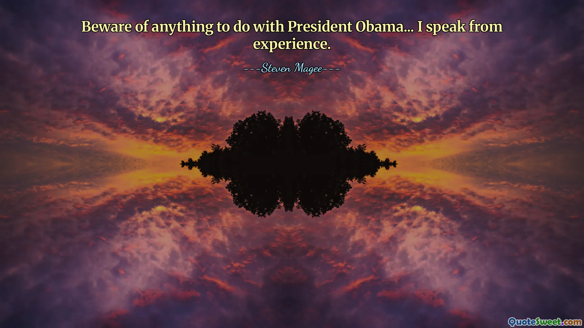 Beware of anything to do with President Obama... I speak from experience.