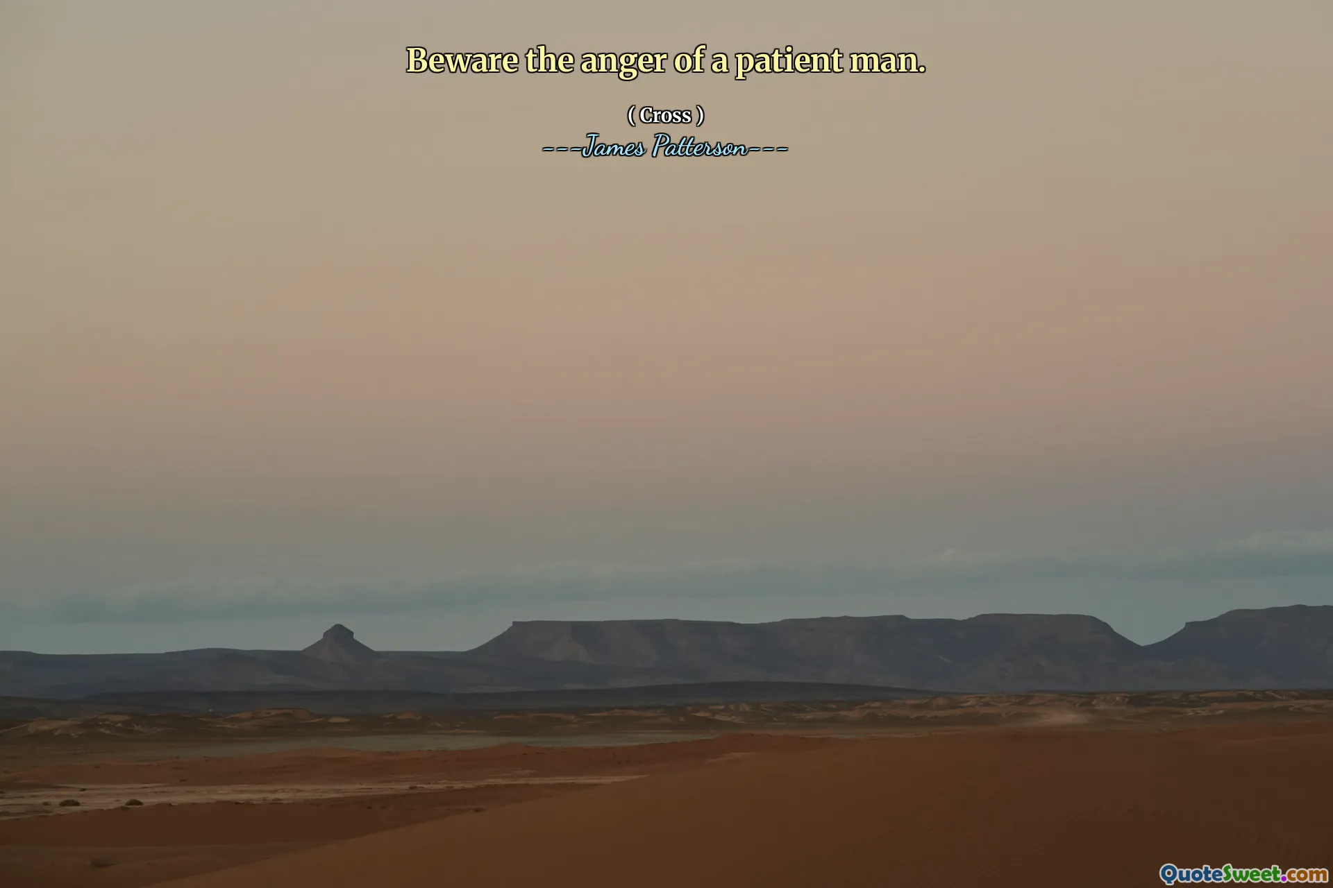 Beware the anger of a patient man.