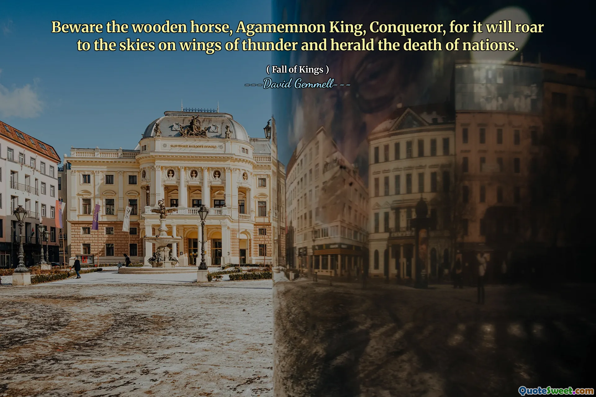 Beware the wooden horse, Agamemnon King, Conqueror, for it will roar to the skies on wings of thunder and herald the death of nations.