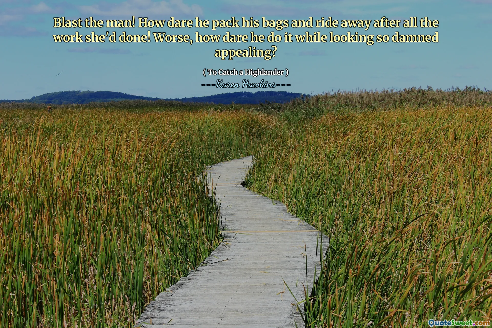 Blast the man! How dare he pack his bags and ride away after all the work she'd done! Worse, how dare he do it while looking so damned appealing?