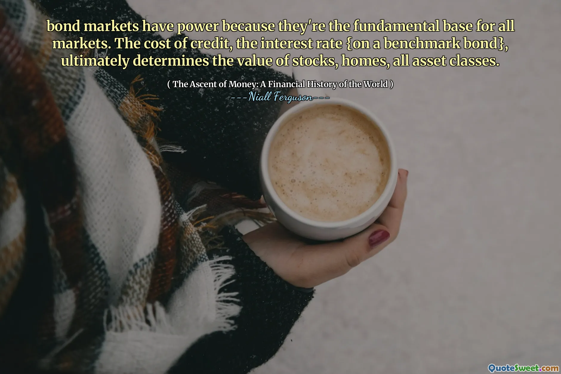 bond markets have power because they're the fundamental base for all markets. The cost of credit, the interest rate {on a benchmark bond}, ultimately determines the value of stocks, homes, all asset classes.