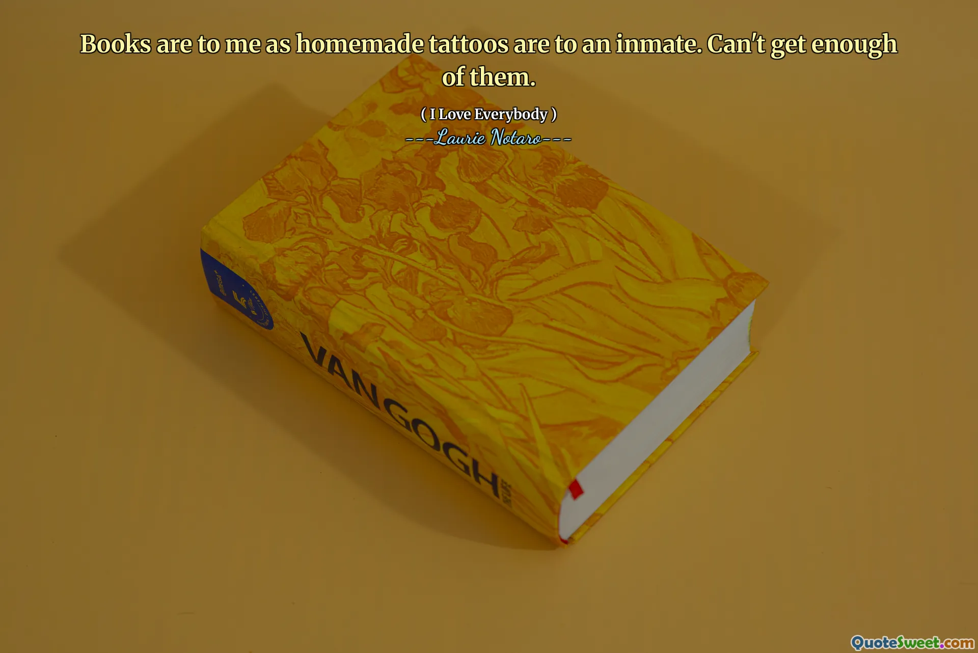 Books are to me as homemade tattoos are to an inmate. Can't get enough of them.