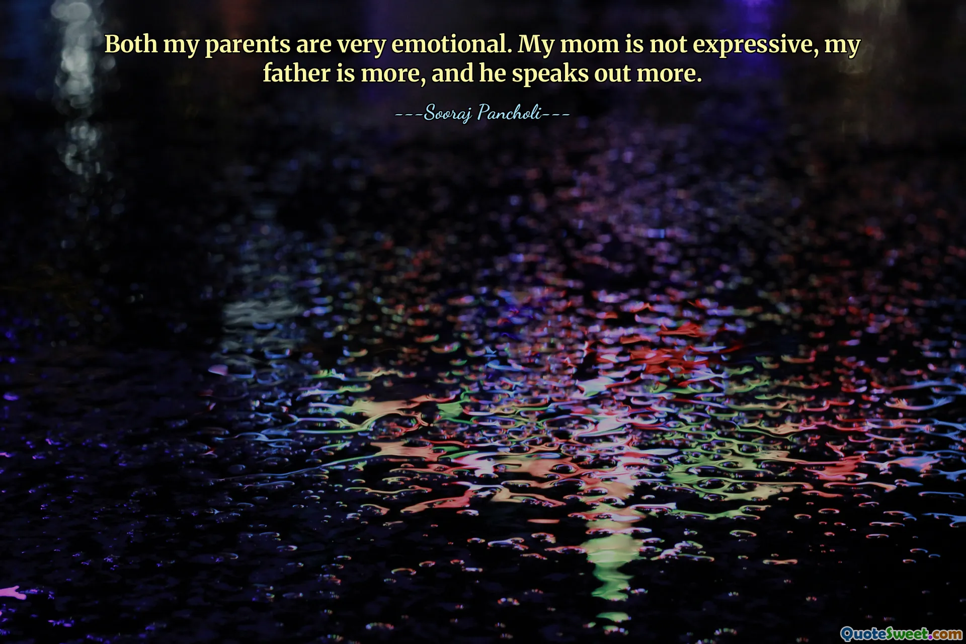 Mes deux parents sont très émotifs. Ma mère n'est pas expressive, mon père l'est davantage et il s'exprime davantage.