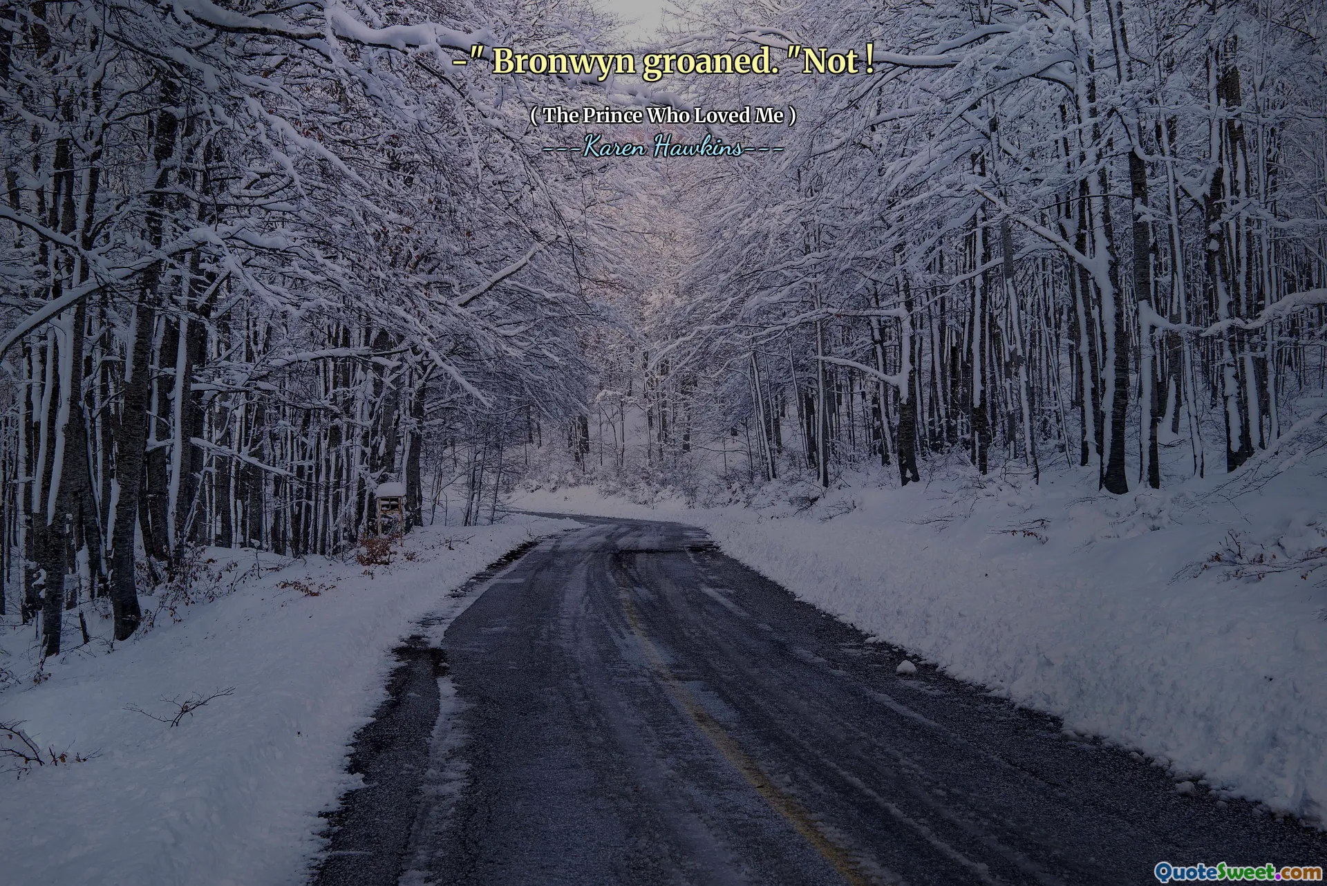 -" Bronwyn groaned. "Not !