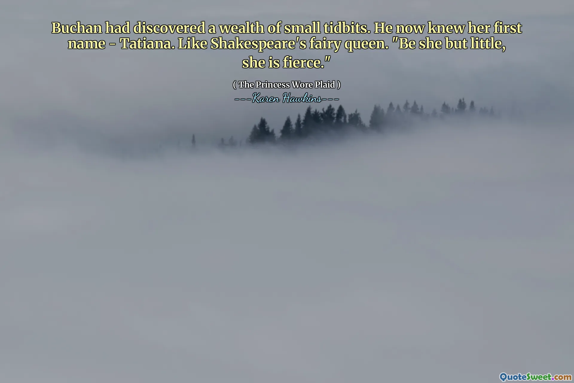 Buchan had discovered a wealth of small tidbits. He now knew her first name - Tatiana. Like Shakespeare's fairy queen. "Be she but little, she is fierce."