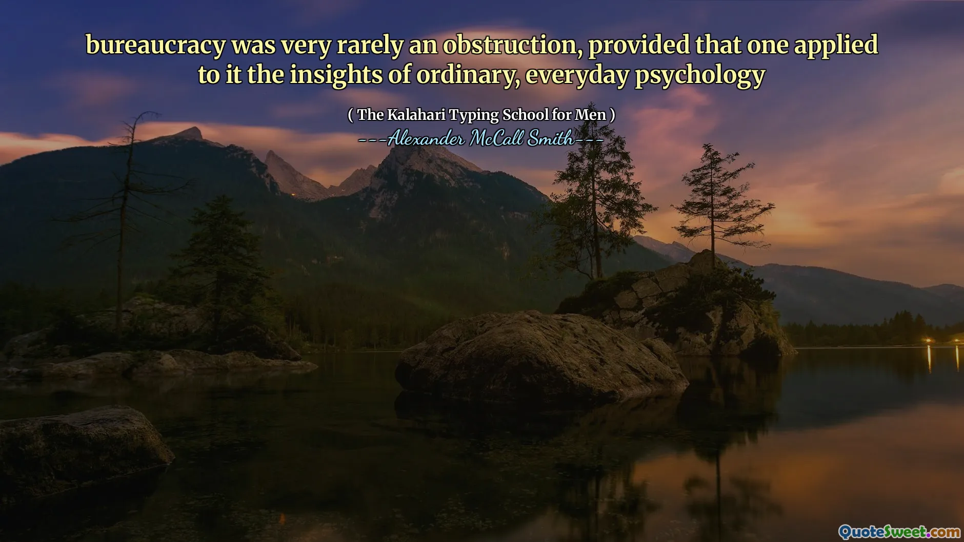 bureaucracy was very rarely an obstruction, provided that one applied to it the insights of ordinary, everyday psychology