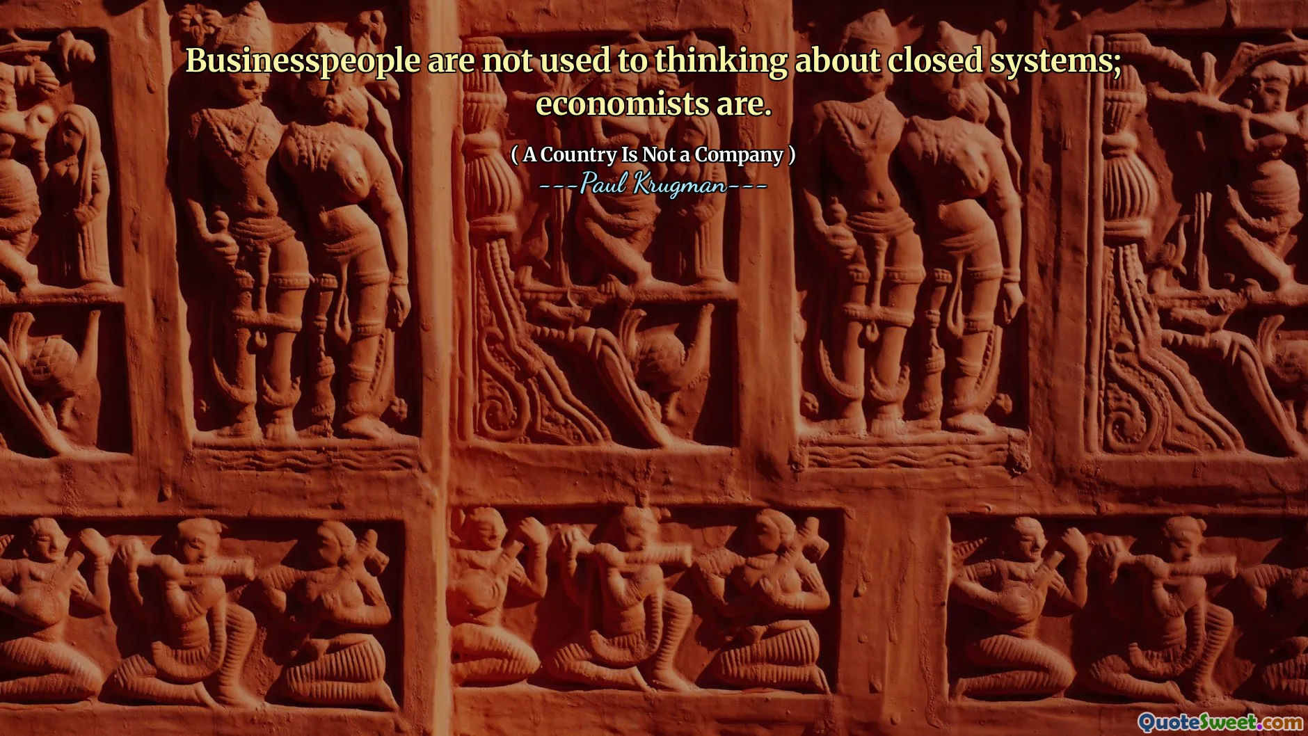 Businesspeople are not used to thinking about closed systems; economists are.