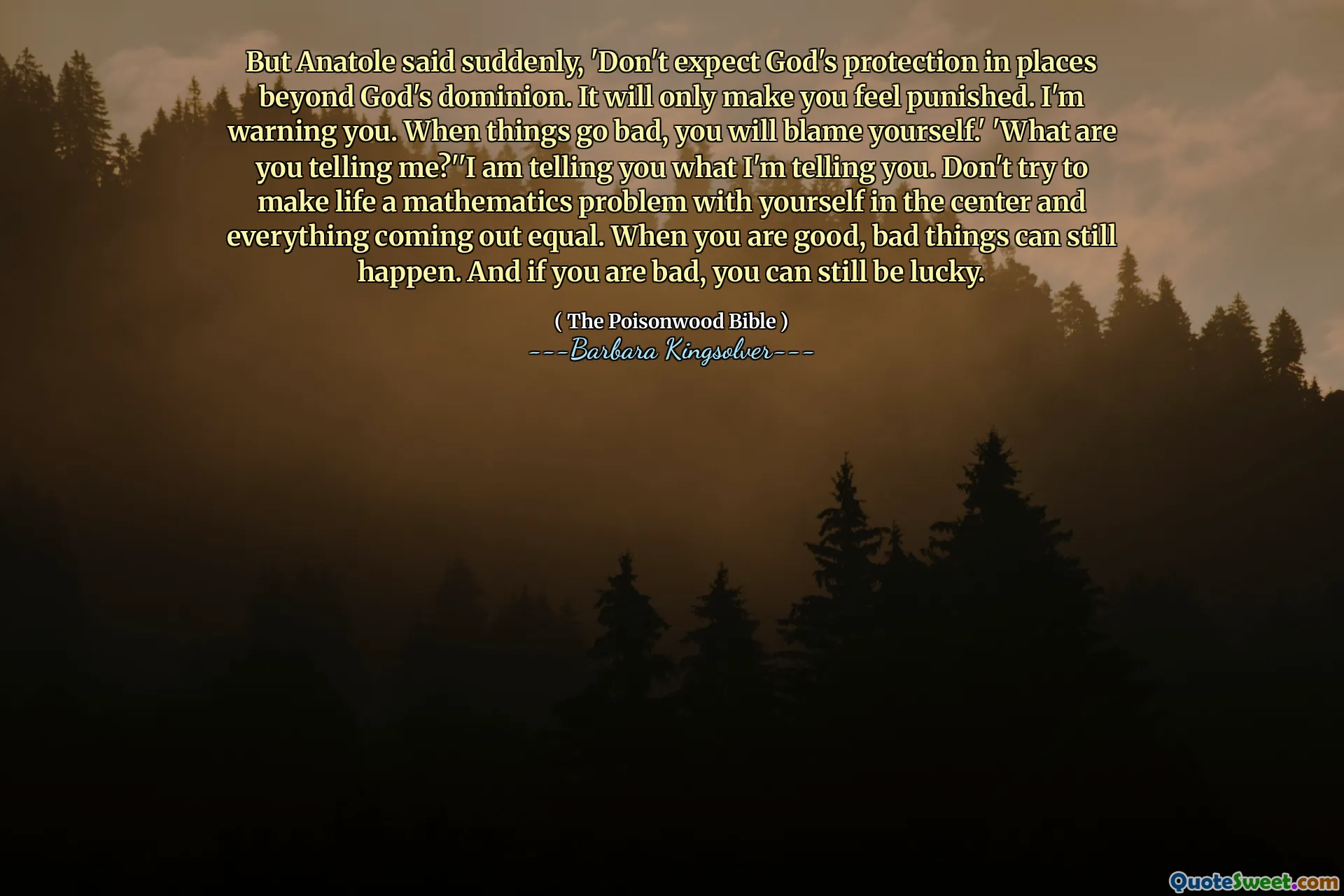 Mas Anatole disse de repente: 'Não espere proteção de Deus em lugares além do domínio de Deus. Isso só fará você se sentir punido. Estou avisando você. Quando as coisas dão mal, você vai se culpar. 'O que você está me dizendo?' 'Estou dizendo o que estou lhe dizendo. Não tente tornar a vida um problema de matemática consigo mesmo no centro e tudo se sai igual. Quando você é bom, coisas ruins ainda podem acontecer. E se você é ruim, ainda pode ter sorte.
