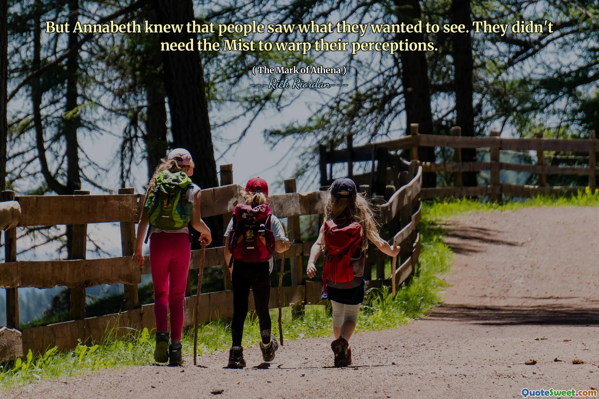 But Annabeth knew that people saw what they wanted to see. They didn't need the Mist to warp their perceptions.