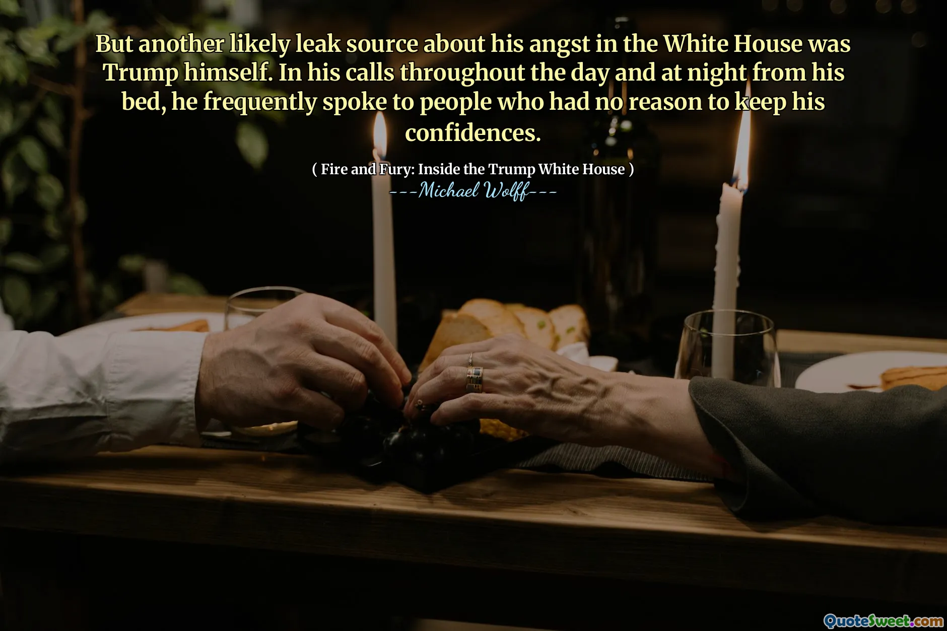 But another likely leak source about his angst in the White House was Trump himself. In his calls throughout the day and at night from his bed, he frequently spoke to people who had no reason to keep his confidences.