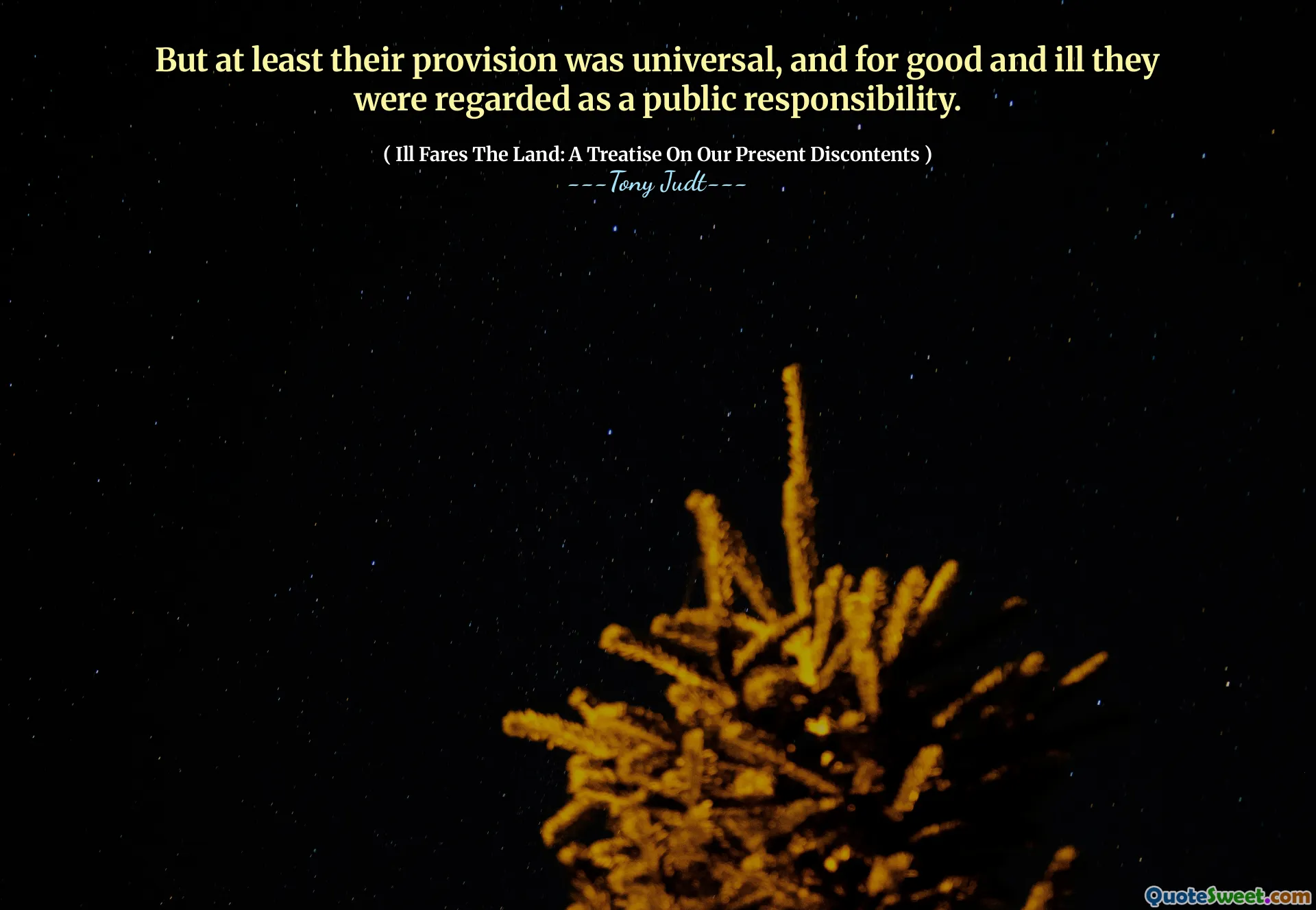 But at least their provision was universal, and for good and ill they were regarded as a public responsibility.