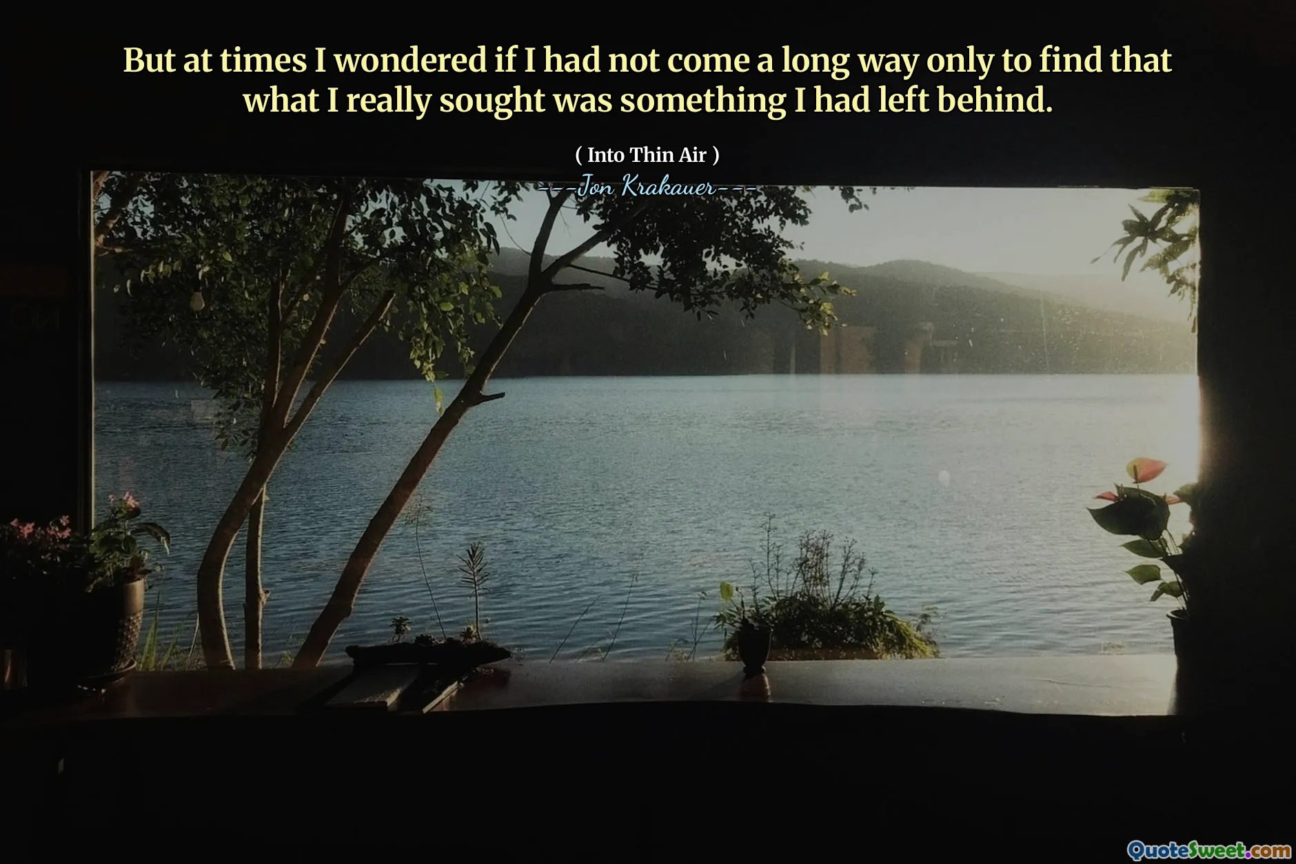 But at times I wondered if I had not come a long way only to find that what I really sought was something I had left behind.