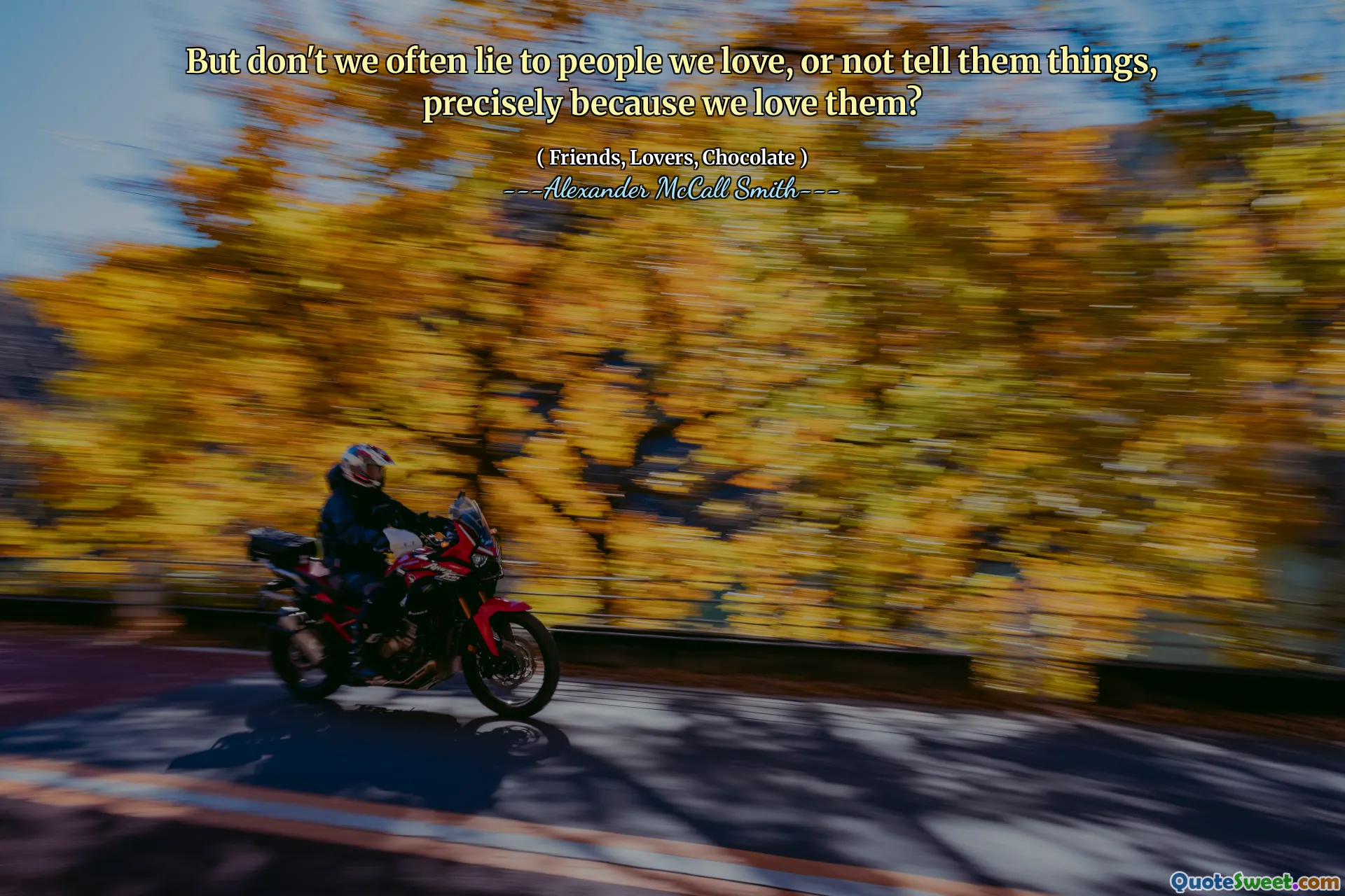 Ma spesso non mentiamo alle persone che amiamo o non diciamo loro cose, proprio perché le amiamo?