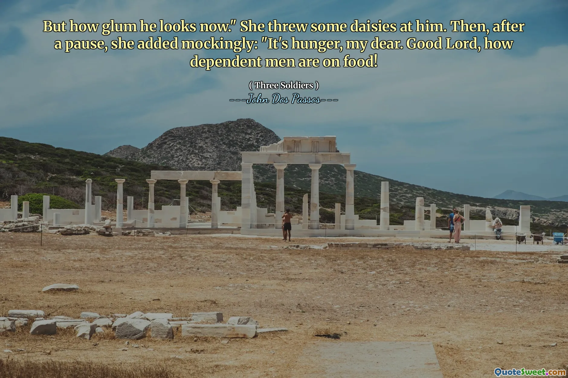Dar cât de sclipitor arată acum. ”Ea a aruncat câteva margarete la el. Apoi, după o pauză, ea a adăugat batjocoritor:„ E foame, draga mea. Doamne, cât de dependenți sunt oamenii de mâncare!