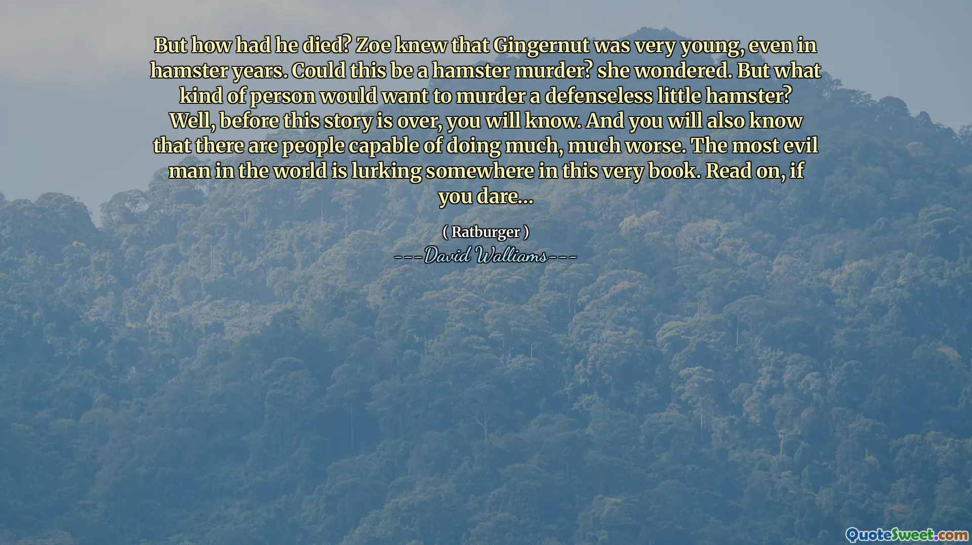 But how had he died? Zoe knew that Gingernut was very young, even in hamster years. Could this be a hamster murder? she wondered. But what kind of person would want to murder a defenseless little hamster? Well, before this story is over, you will know. And you will also know that there are people capable of doing much, much worse. The most evil man in the world is lurking somewhere in this very book. Read on, if you dare…