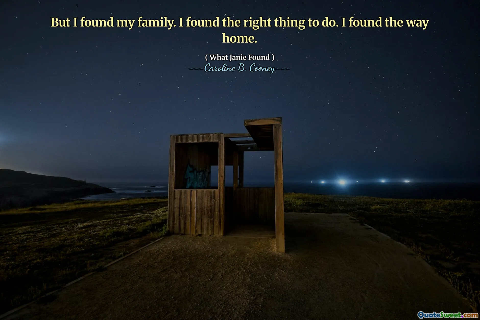 But I found my family. I found the right thing to do. I found the way home.