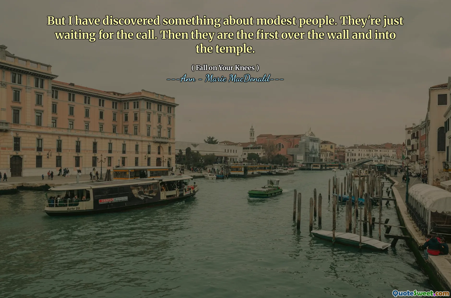 But I have discovered something about modest people. They're just waiting for the call. Then they are the first over the wall and into the temple.