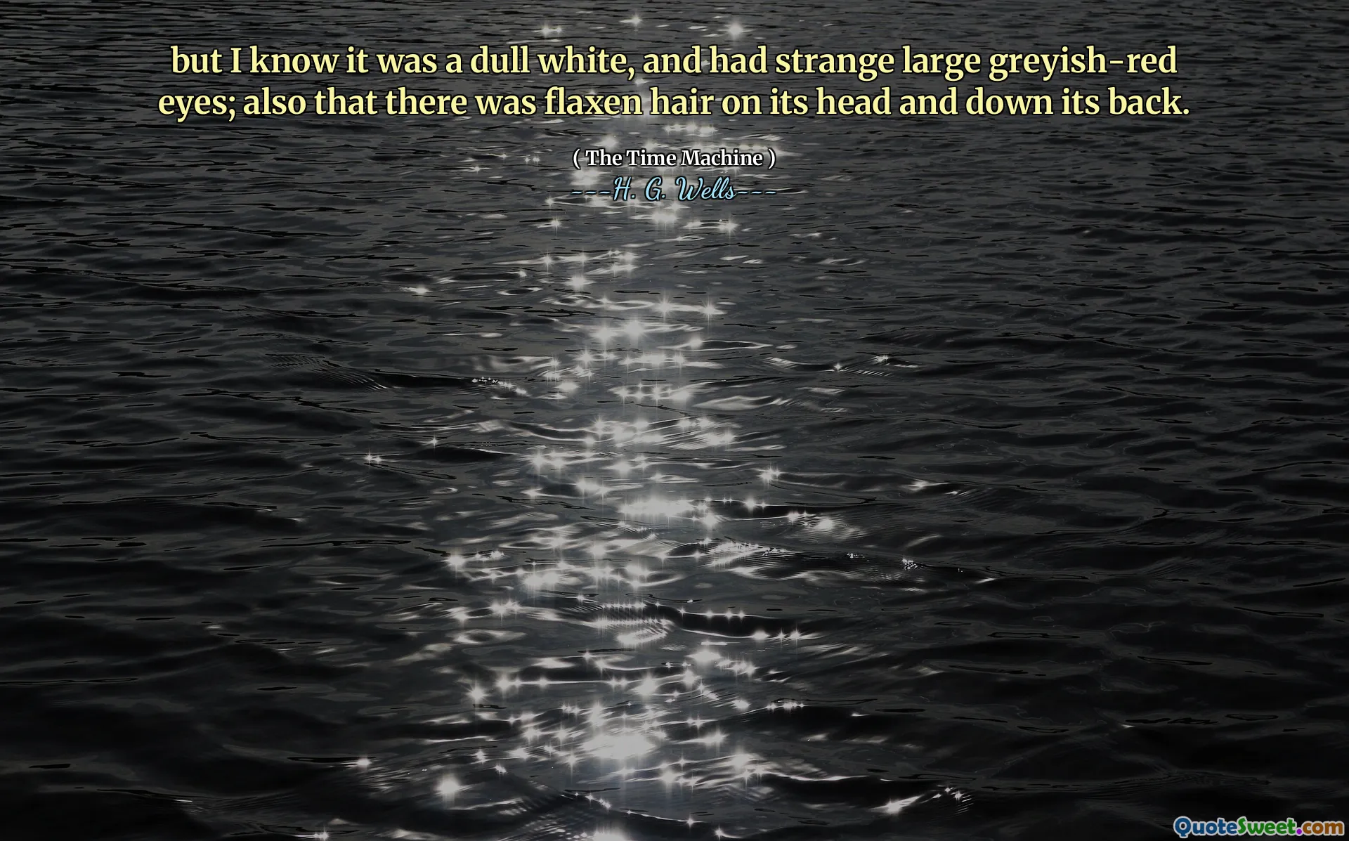 but I know it was a dull white, and had strange large greyish-red eyes; also that there was flaxen hair on its head and down its back.