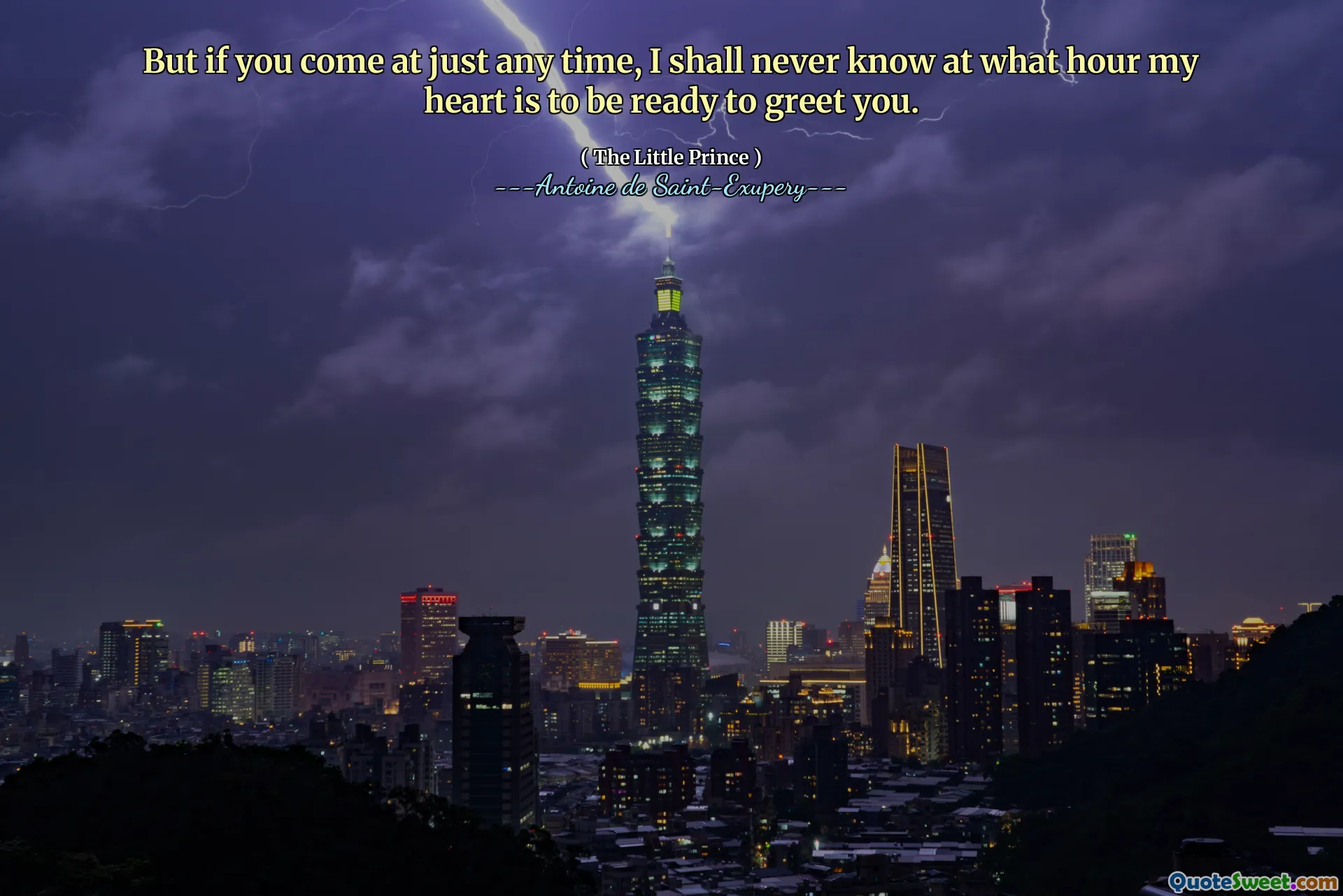 But if you come at just any time, I shall never know at what hour my heart is to be ready to greet you.