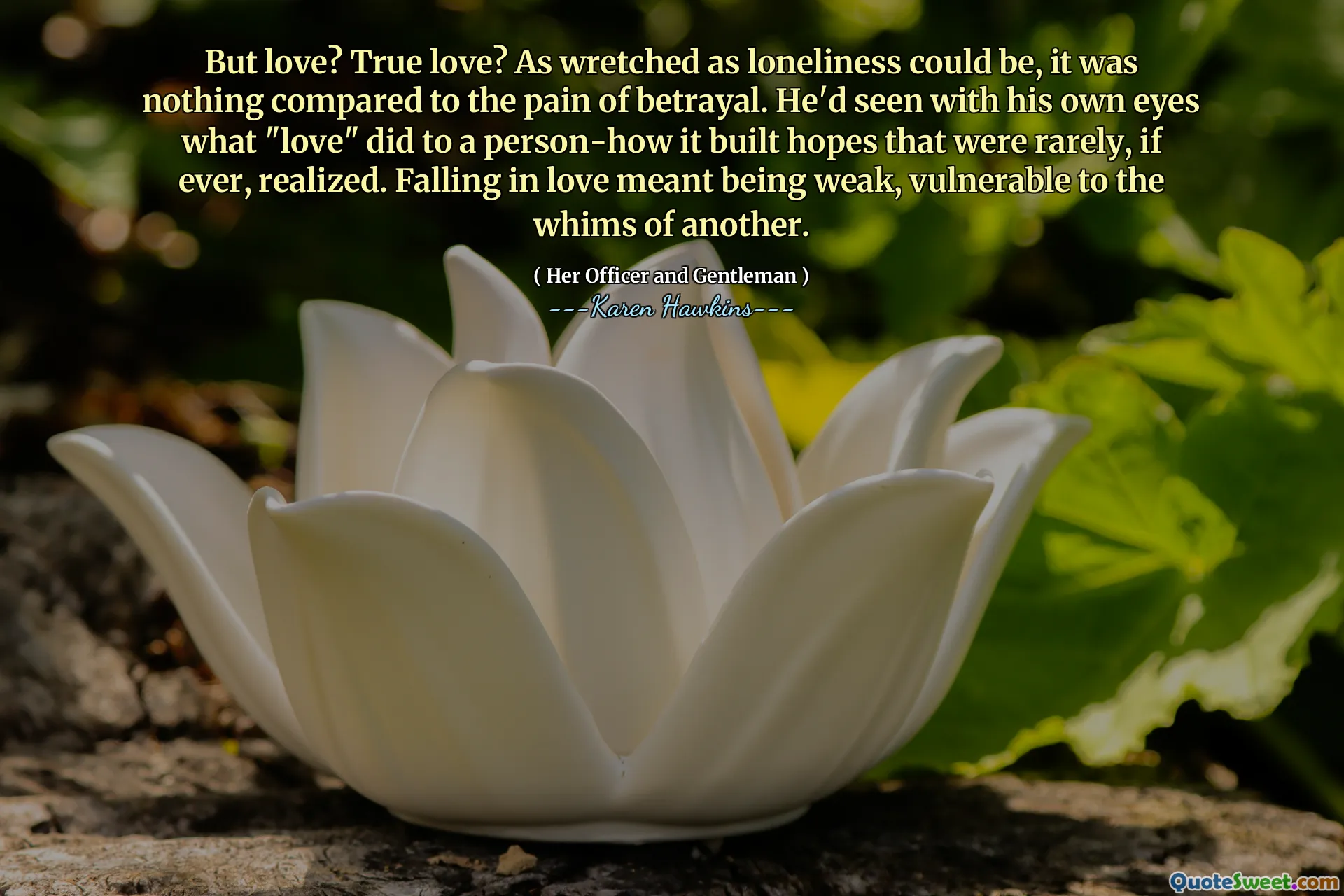 But love? True love? As wretched as loneliness could be, it was nothing compared to the pain of betrayal. He'd seen with his own eyes what "love" did to a person-how it built hopes that were rarely, if ever, realized. Falling in love meant being weak, vulnerable to the whims of another.