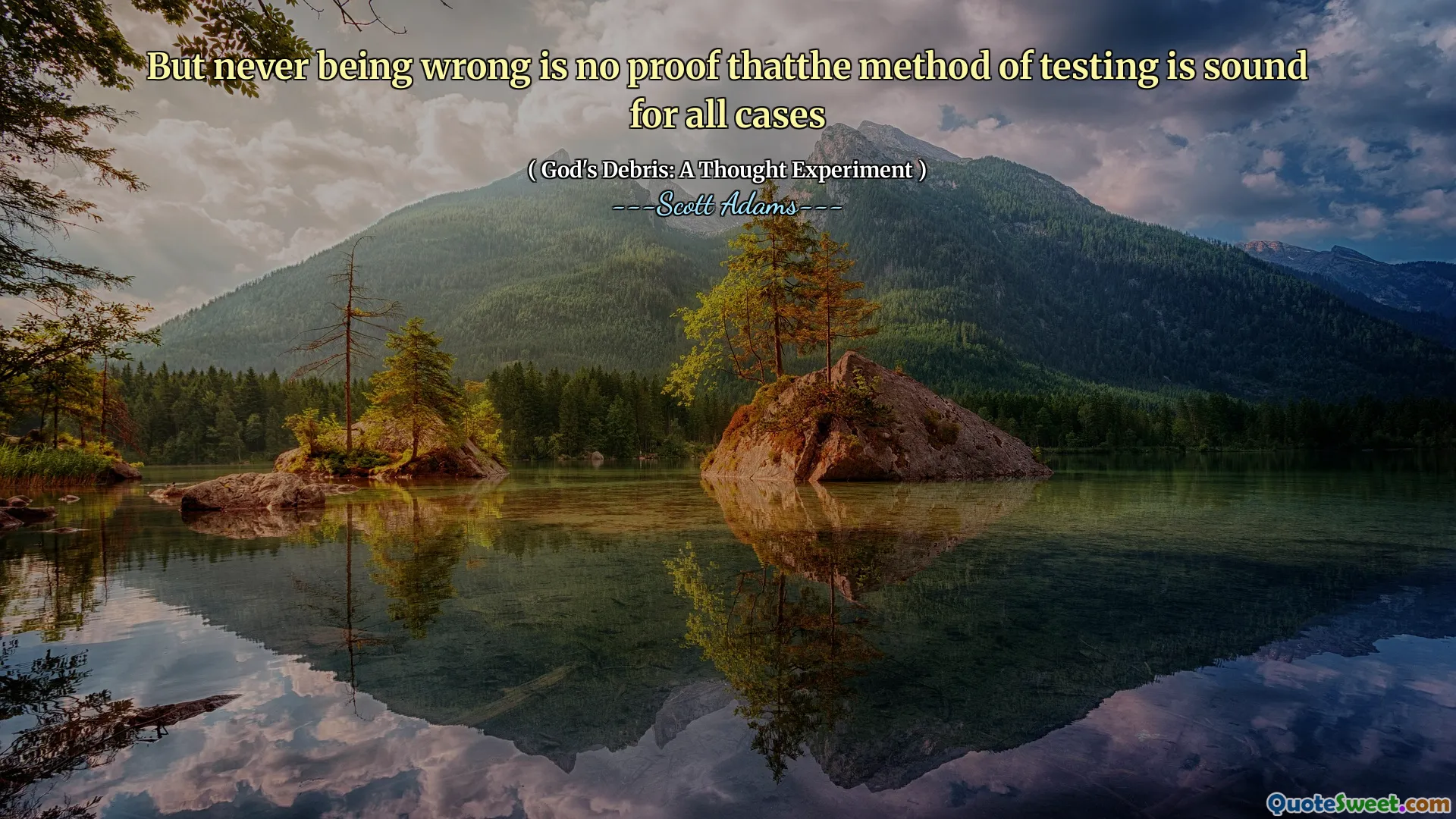 But never being wrong is no proof thatthe method of testing is sound for all cases
