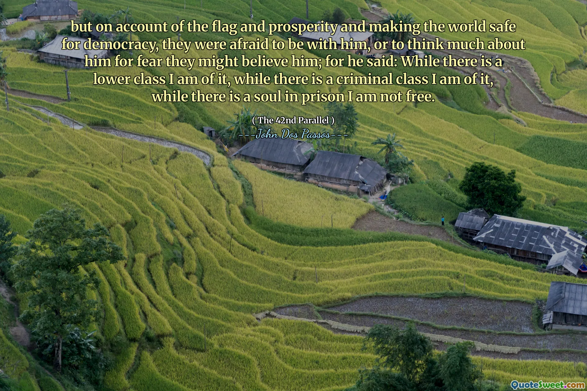 Ale kvůli vlajce a prosperitě a zajištění světa pro demokracii se báli být s ním nebo o něm hodně přemýšlet ze strachu, že by mu mohli uvěřit; Neboť řekl: I když je to nižší třída, jsem z toho, i když je tu trestní třída, jsem z toho, zatímco ve vězení je duše, nejsem svobodný.