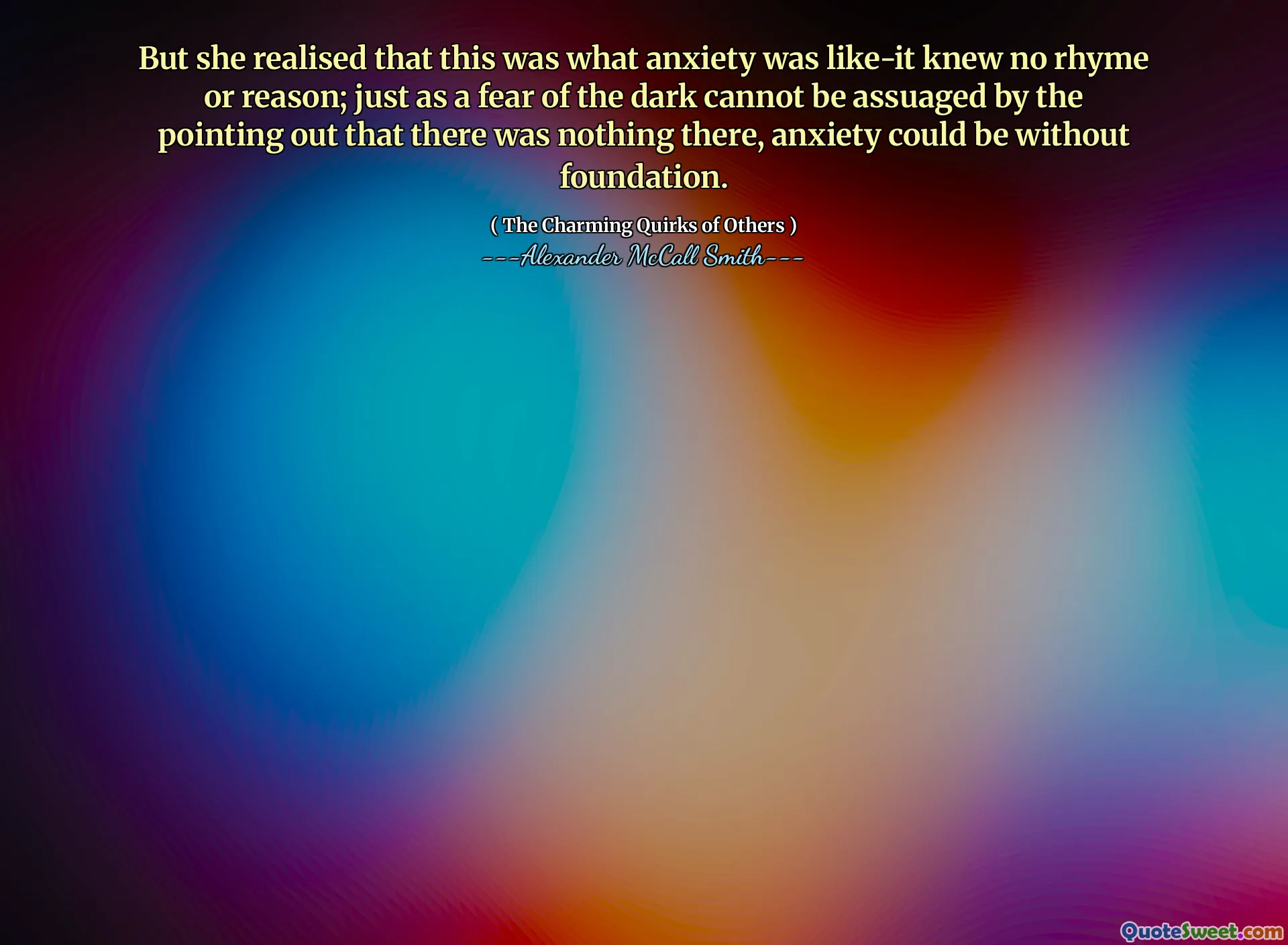 Ale zdała sobie sprawę, że taki był niepokój-nie znał rymu ani powodu; Tak jak strach przed ciemnością nie można uspokoić, wskazując, że nic nie było, niepokój może być bez fundamentu.