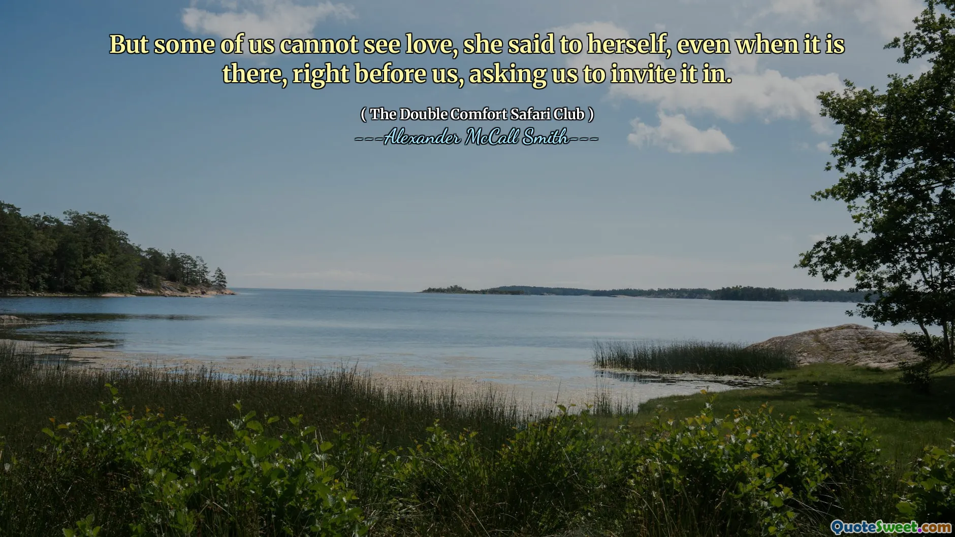 Men några av oss kan inte se kärlek, sa hon till sig själv, även när den är där, precis framför oss och bad oss ​​att bjuda in den.