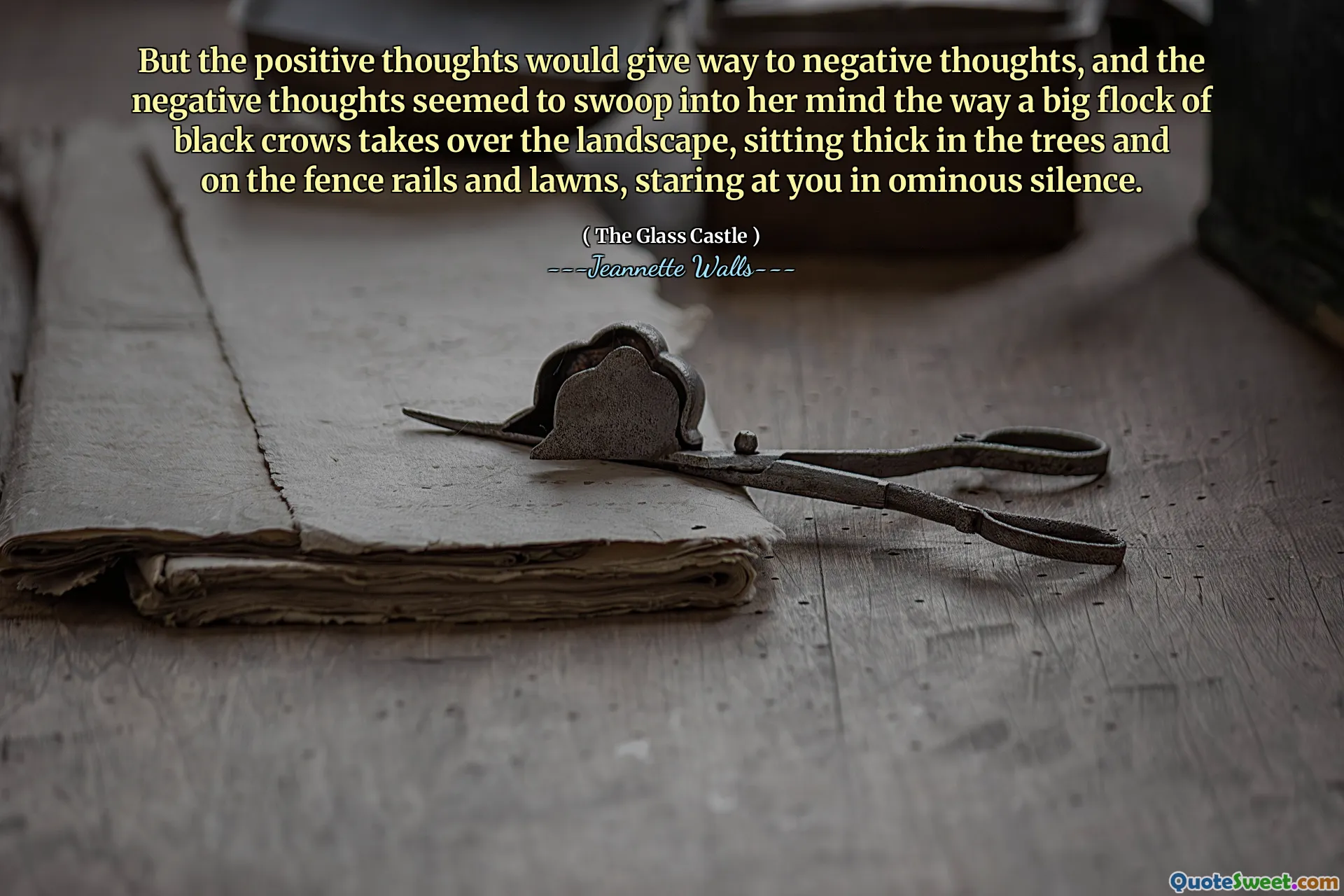 Aber die positiven Gedanken würden negative Gedanken weichen, und die negativen Gedanken schienen ihren Geist in den Kopf zu stürzen, wie eine große Herde schwarzer Krähen die Landschaft übernimmt und dick in den Bäumen und auf den Zaunschienen und Rasenflächen sitzt und Sie in bedrohlicher Stille anstarrte.
