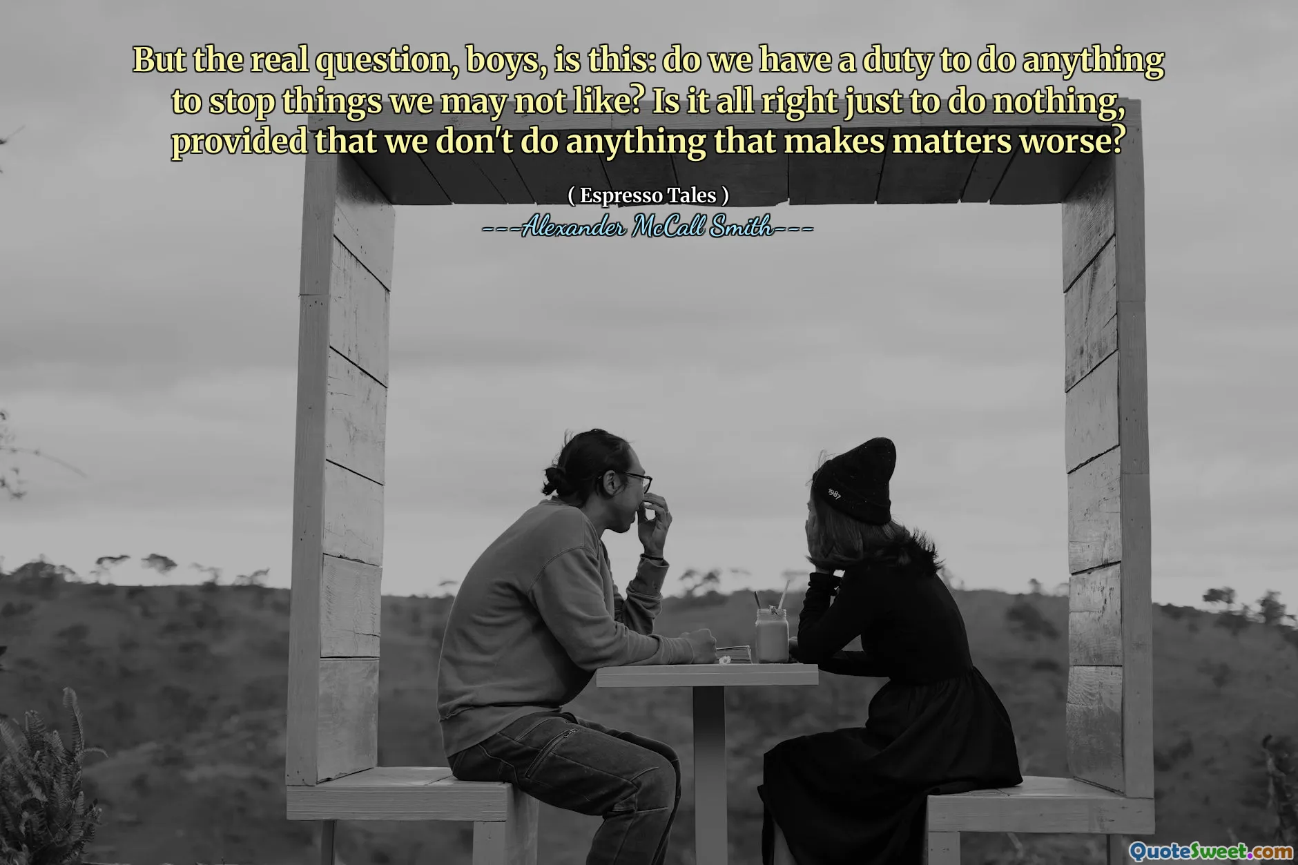 Ale prawdziwe pytanie, chłopcy, brzmi: czy mamy obowiązek zrobić coś, aby powstrzymać rzeczy, których nie lubimy? Czy to w porządku, aby nic nie robić, pod warunkiem, że nie robimy nic, co pogorszy sytuację?