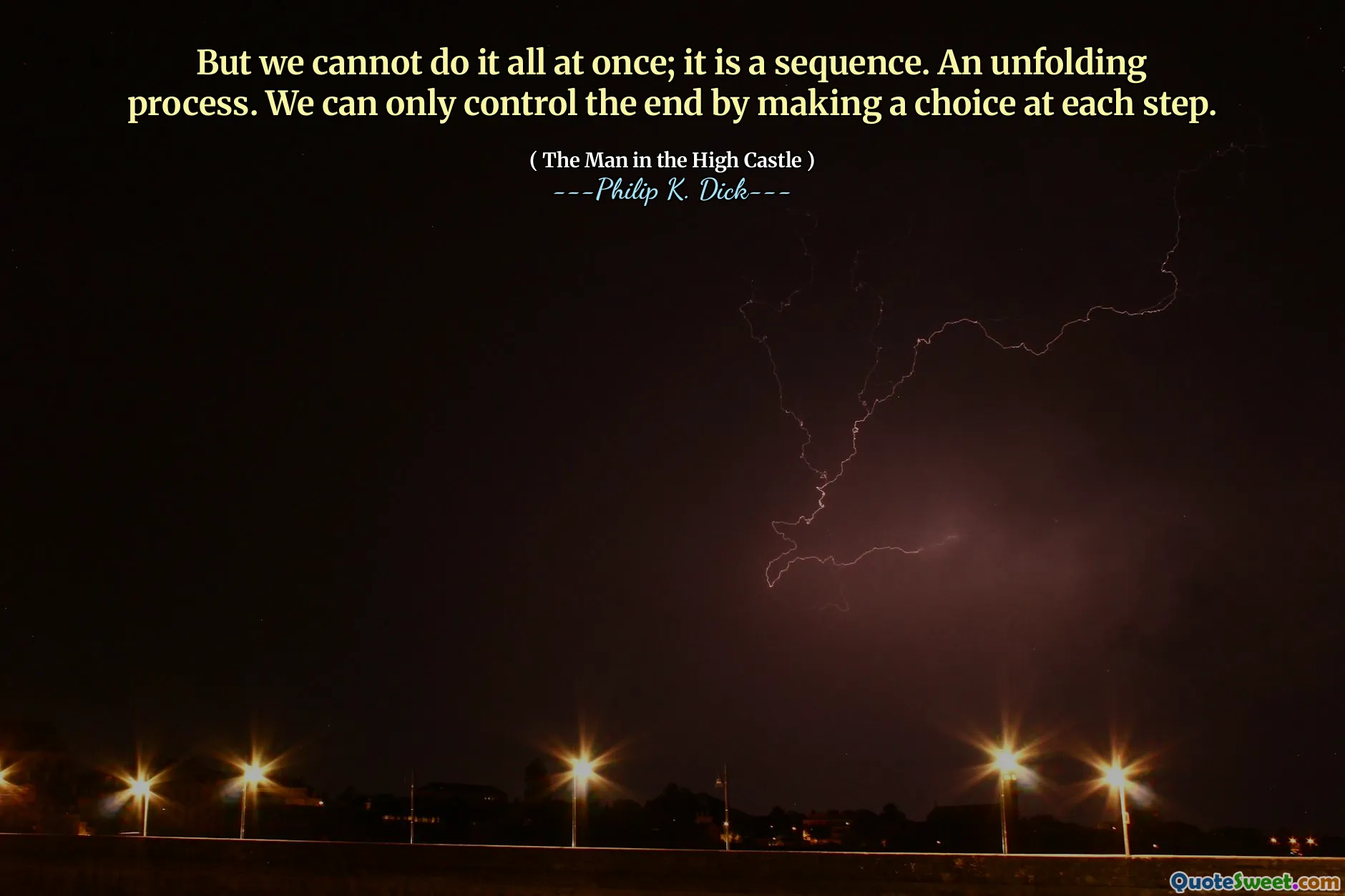 Mas não podemos fazer tudo de uma vez; é uma sequência. Um processo de desdobramento. Só podemos controlar o fim fazendo uma escolha em cada etapa.