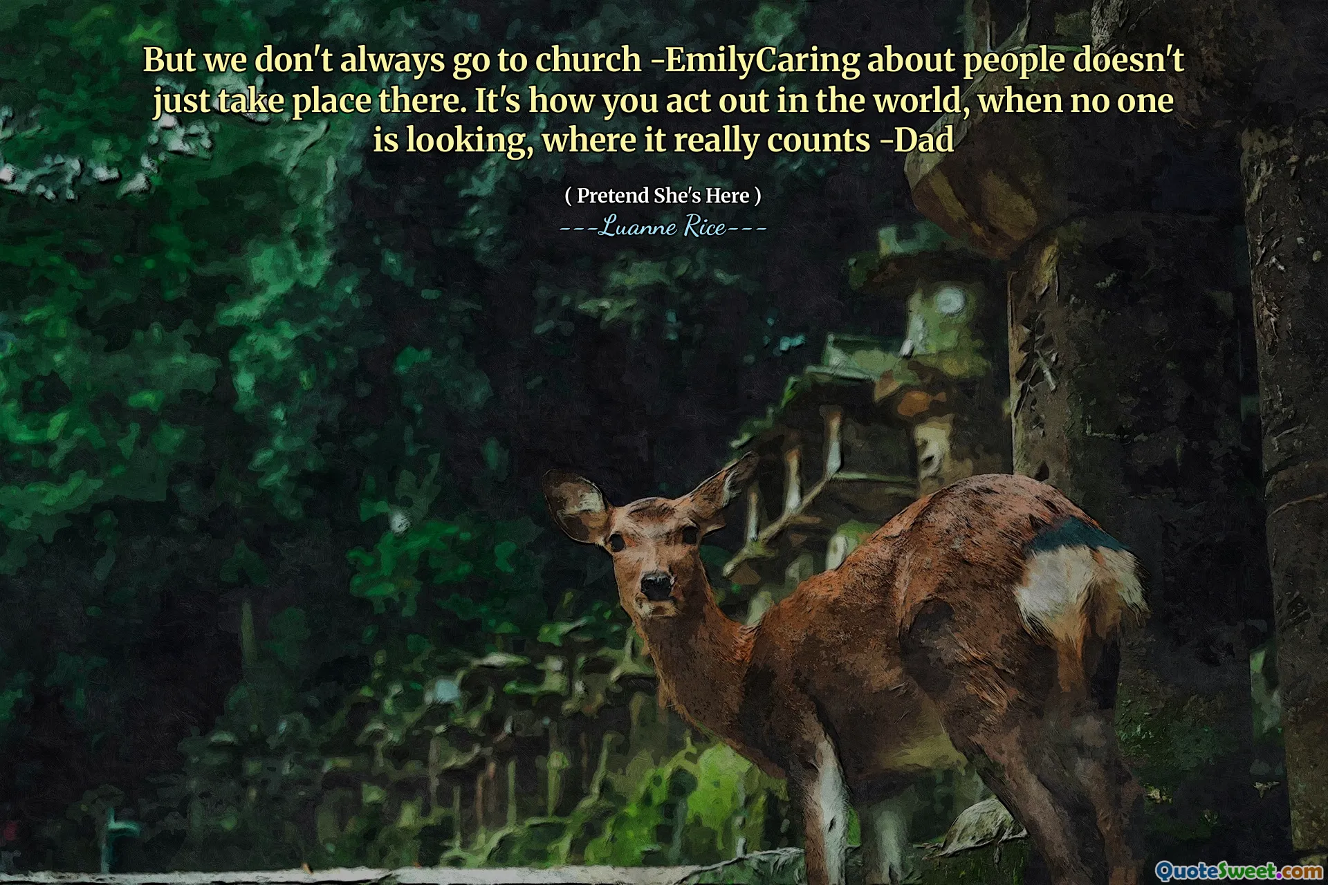 그러나 우리는 항상 교회에 가서 사람들에 대한 사람들이 그곳에서 일어나지는 않습니다. 그것은 당신이 세상에서 행동하는 방법입니다. 아무도보고 있지 않을 때, 실제로 중요합니다 -Dad