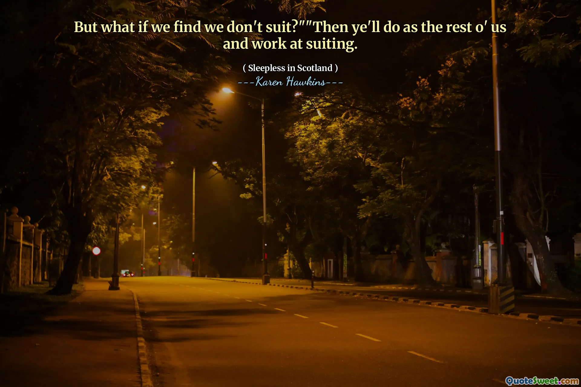 But what if we find we don't suit?""Then ye'll do as the rest o' us and work at suiting.