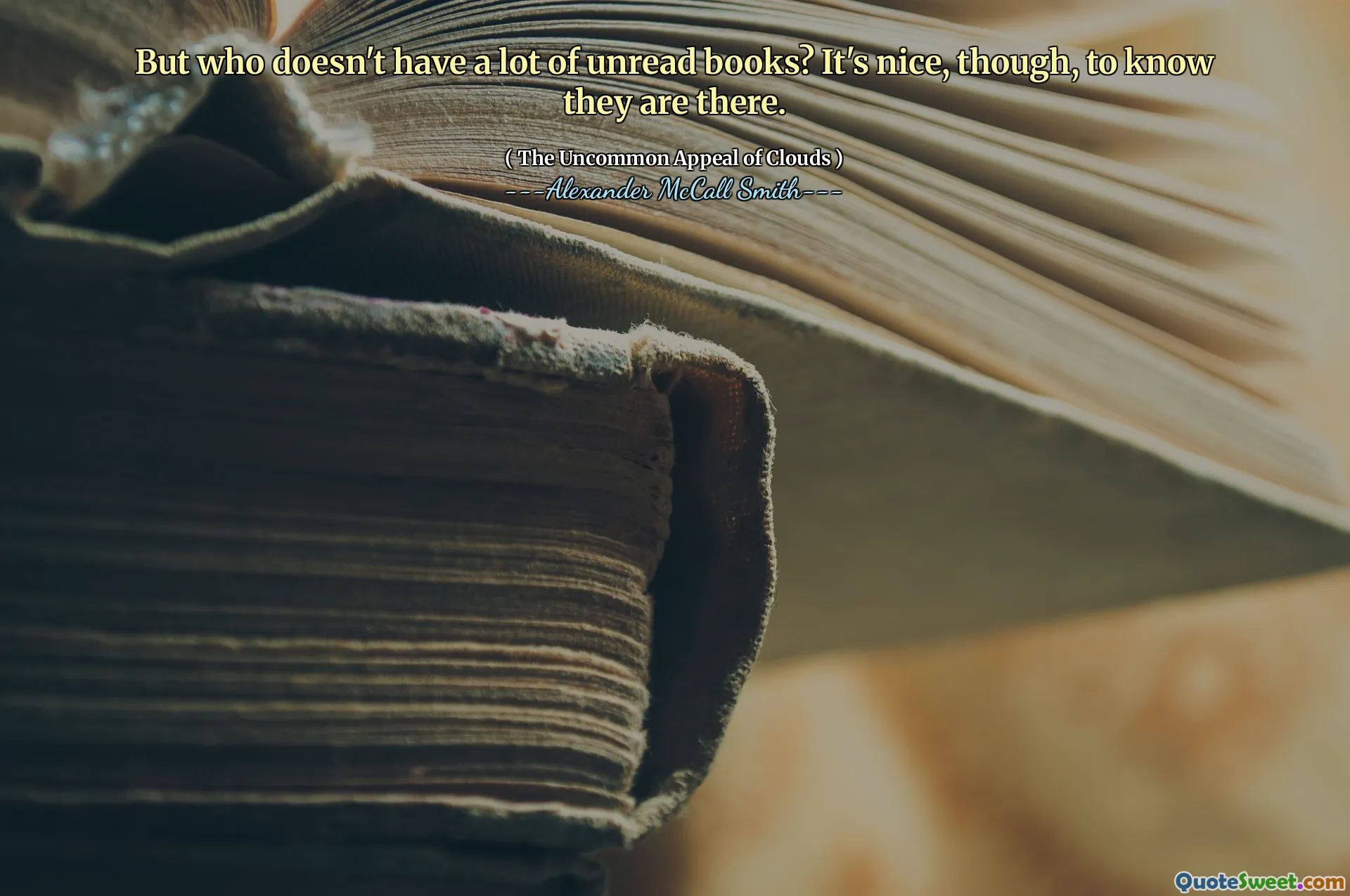 Но у кого не так много непрочитанных книг? Однако приятно знать, что они там.