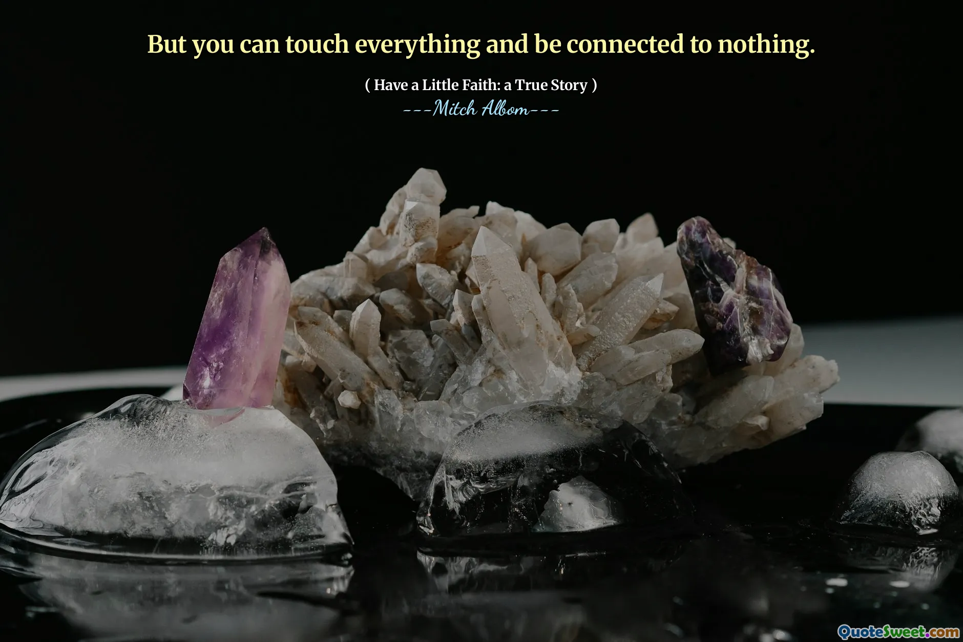 Aber Sie können alles berühren und mit nichts verbunden sein.