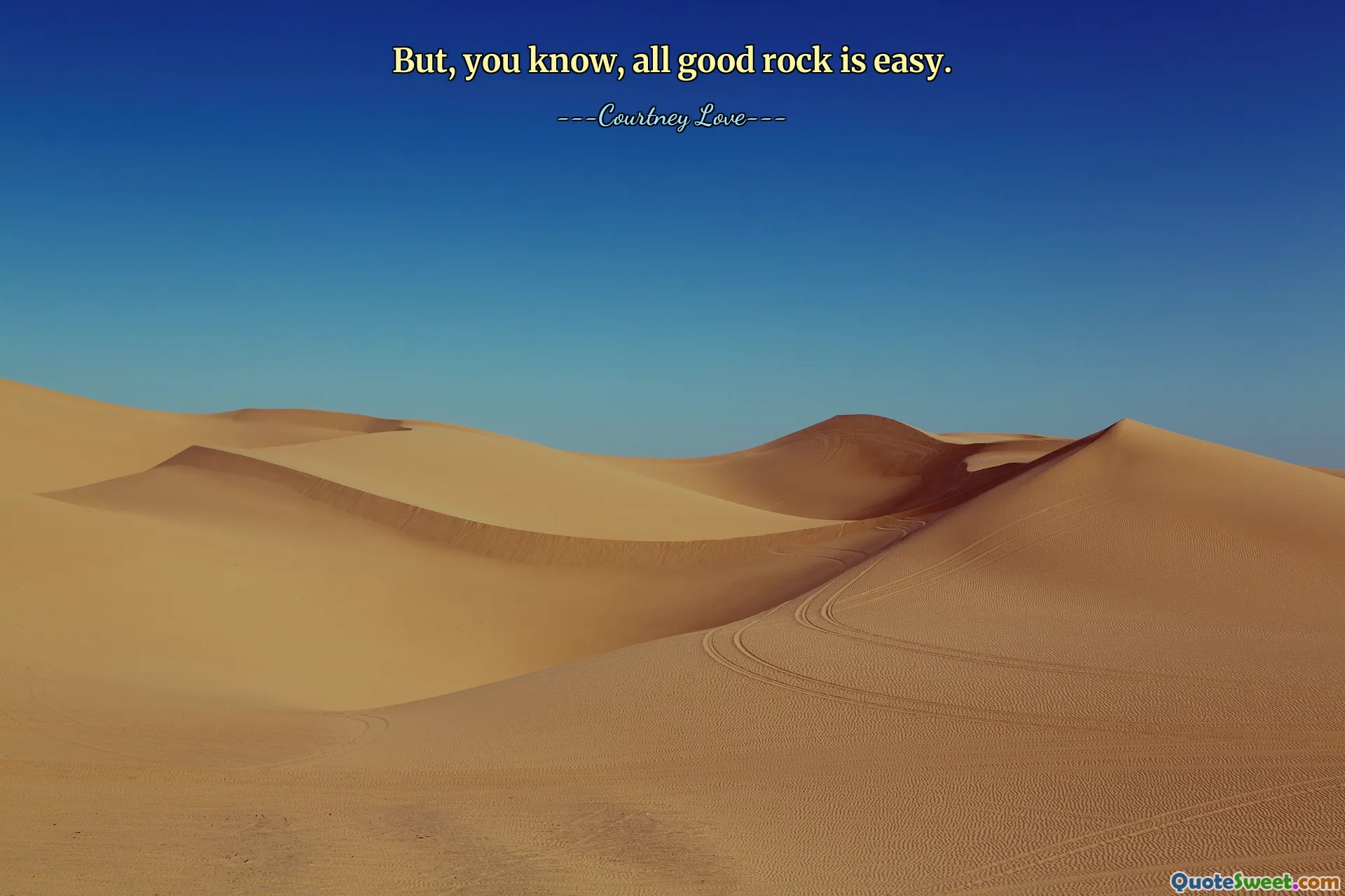 But, you know, all good rock is easy.