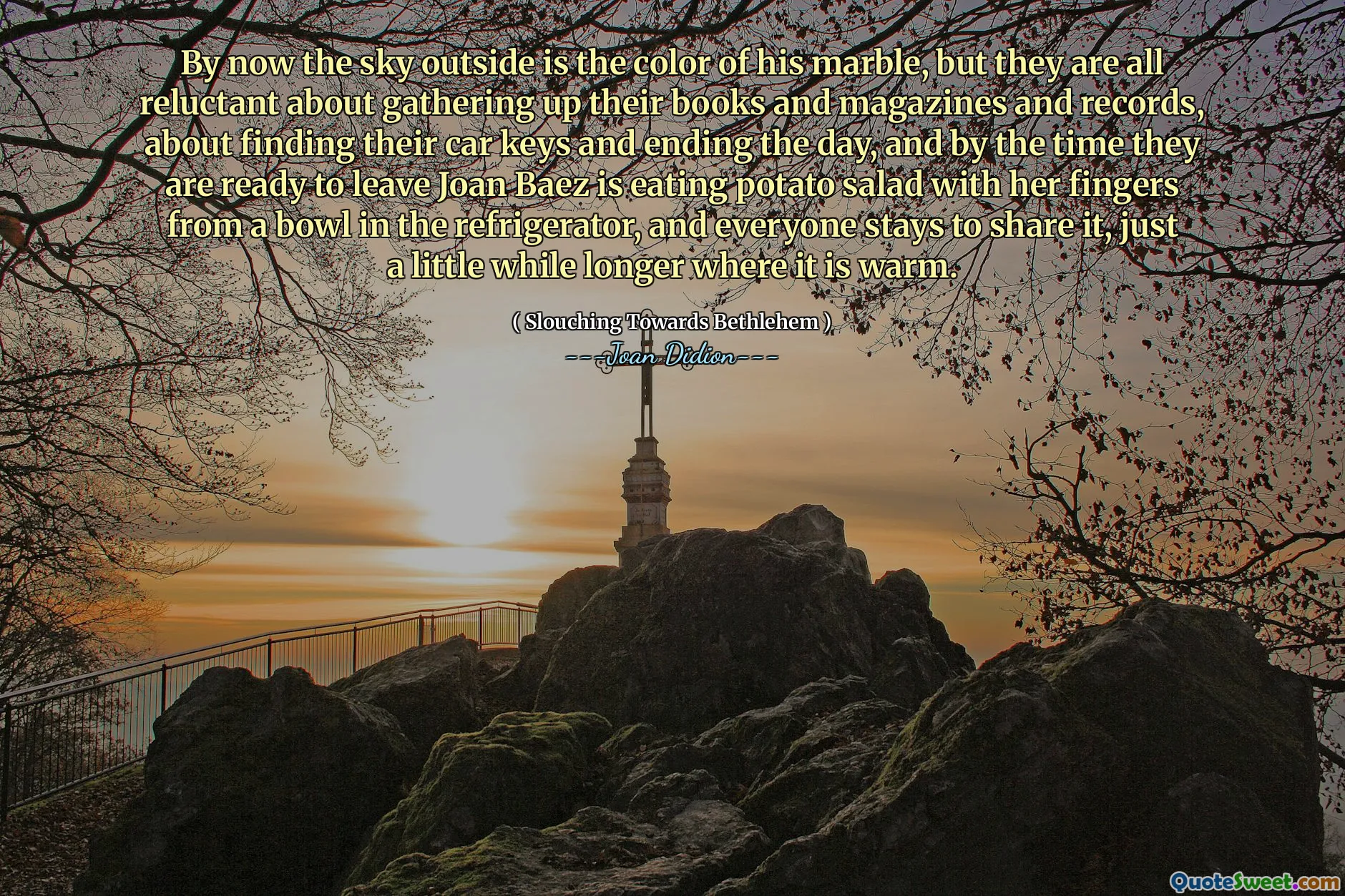 今では、外の空は彼の大理石の色ですが、彼らはすべて、本や雑誌や記録を集め、車の鍵を見つけ、一日を終えることについて嫌がります。ジョーン・バエズを離れる準備が整うまでに、ジョン・バエズが冷蔵庫のボウルから彼女の指でポテトサラダを食べています。