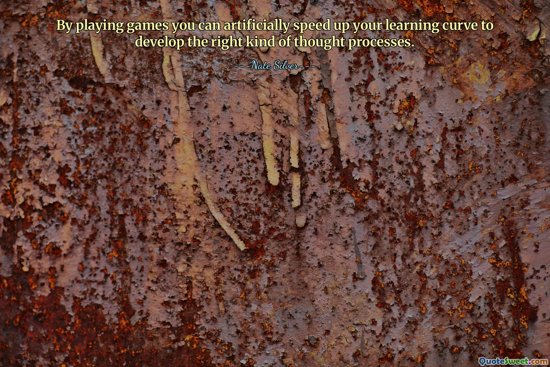 By playing games you can artificially speed up your learning curve to develop the right kind of thought processes.
