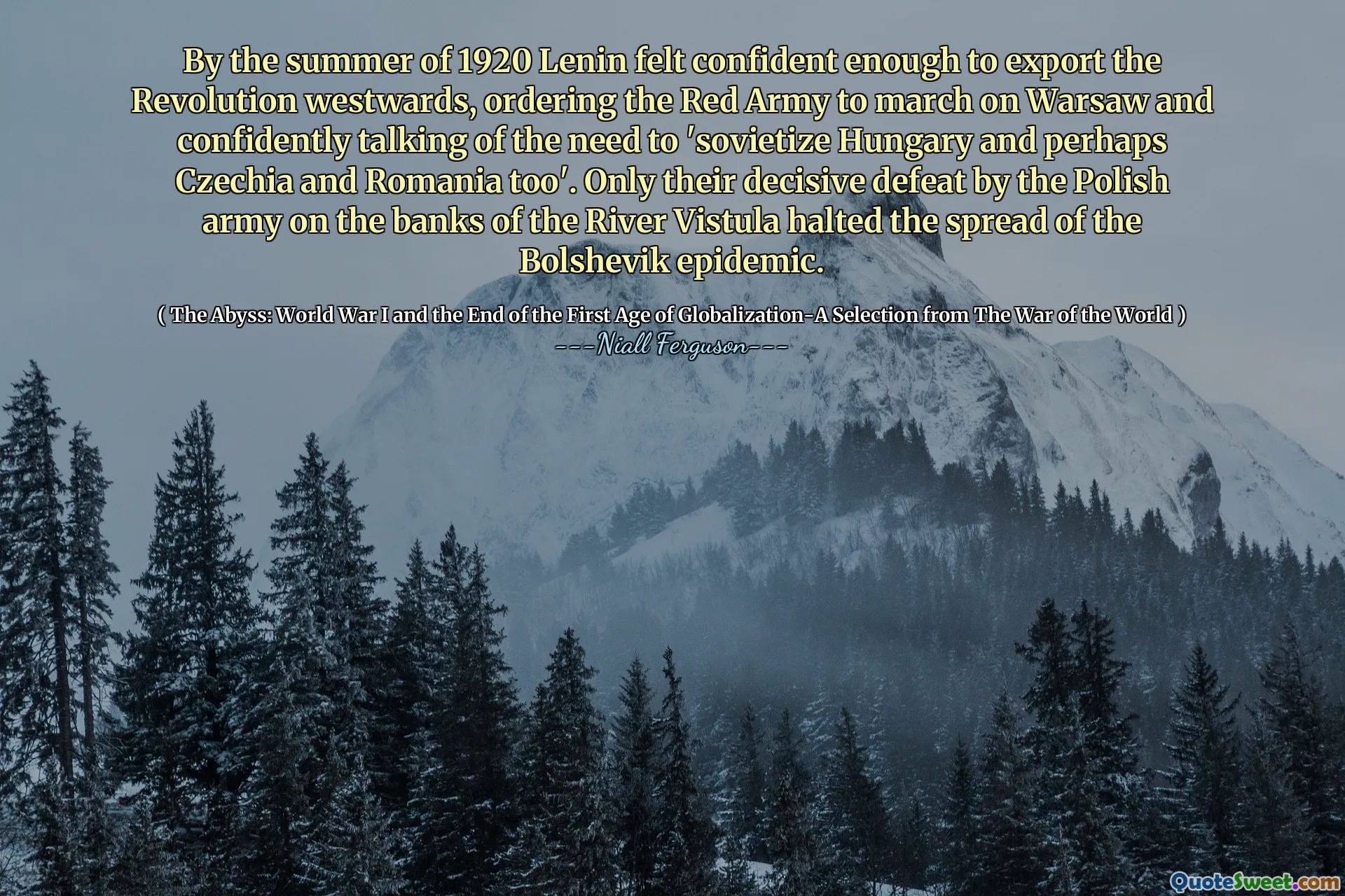 By the summer of 1920 Lenin felt confident enough to export the Revolution westwards, ordering the Red Army to march on Warsaw and confidently talking of the need to 'sovietize Hungary and perhaps Czechia and Romania too'. Only their decisive defeat by the Polish army on the banks of the River Vistula halted the spread of the Bolshevik epidemic.