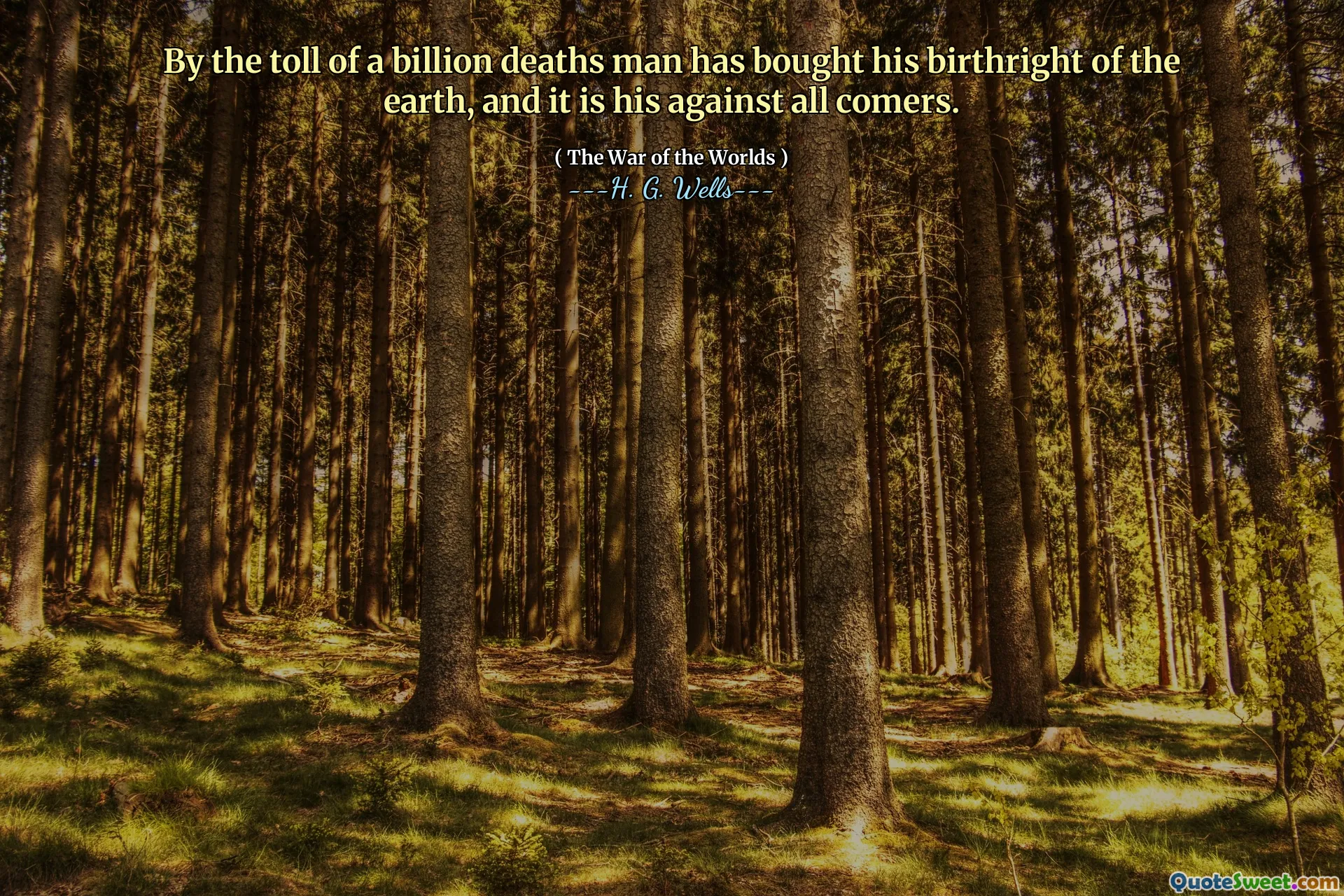 By the toll of a billion deaths man has bought his birthright of the earth, and it is his against all comers.