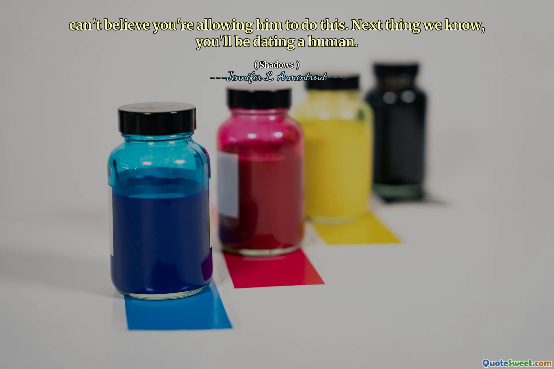 can't believe you're allowing him to do this. Next thing we know, you'll be dating a human.