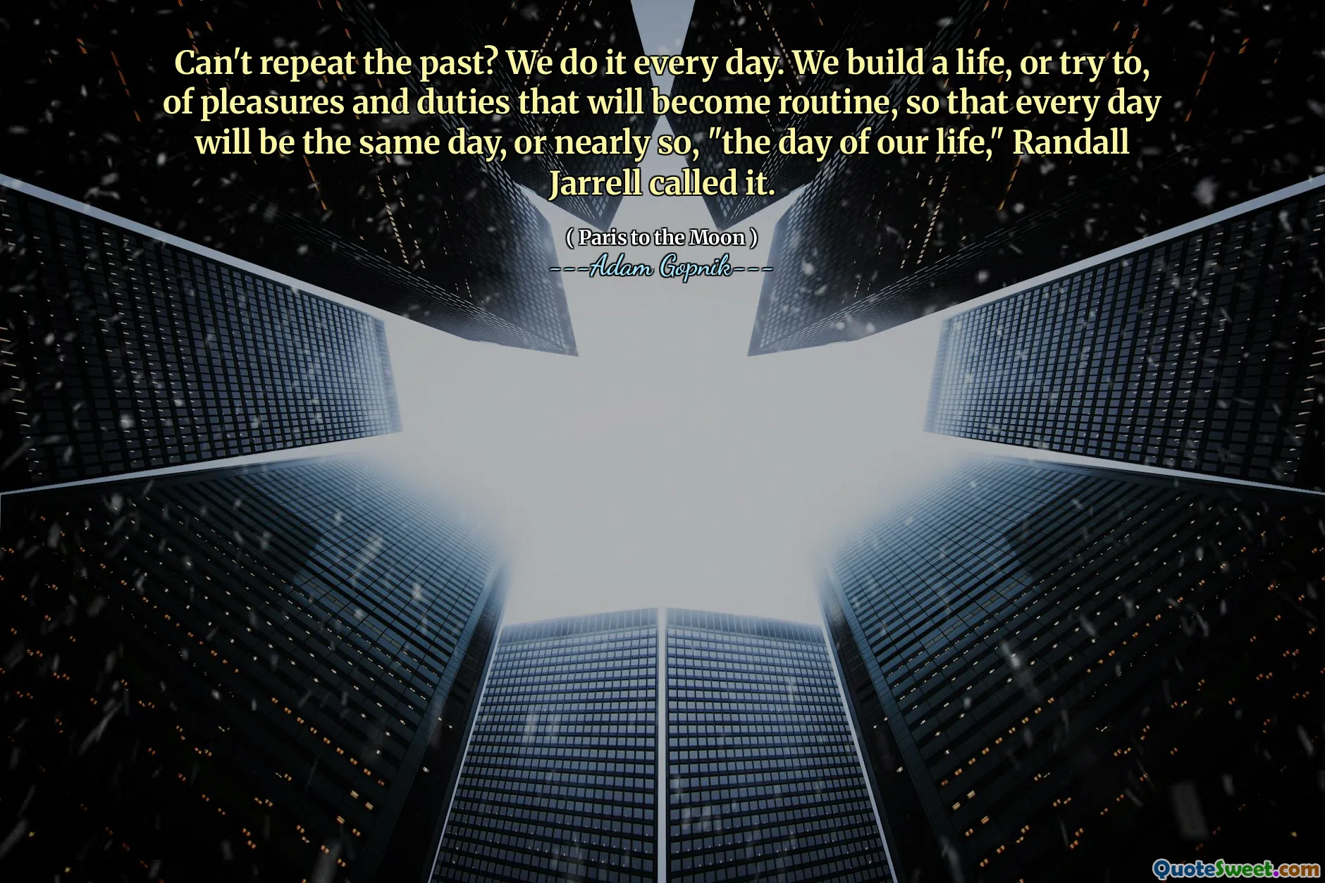 不能重复过去吗？我们每天都这样做。兰德尔·贾瑞尔（Randall Jarrell）称其为日常工作，我们建立了将成为日常工作的乐趣和职责的生活，或者每天都会在同一天或几乎如此。