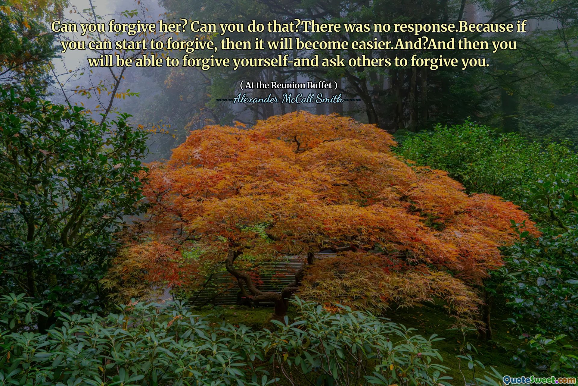 Kan du förlåta henne? Kan du göra det? Det fanns inget svar. Eftersom du kan börja förlåta, kommer det att bli enklare. Och? Och då kommer du att kunna förlåta dig själv och be andra förlåta dig.