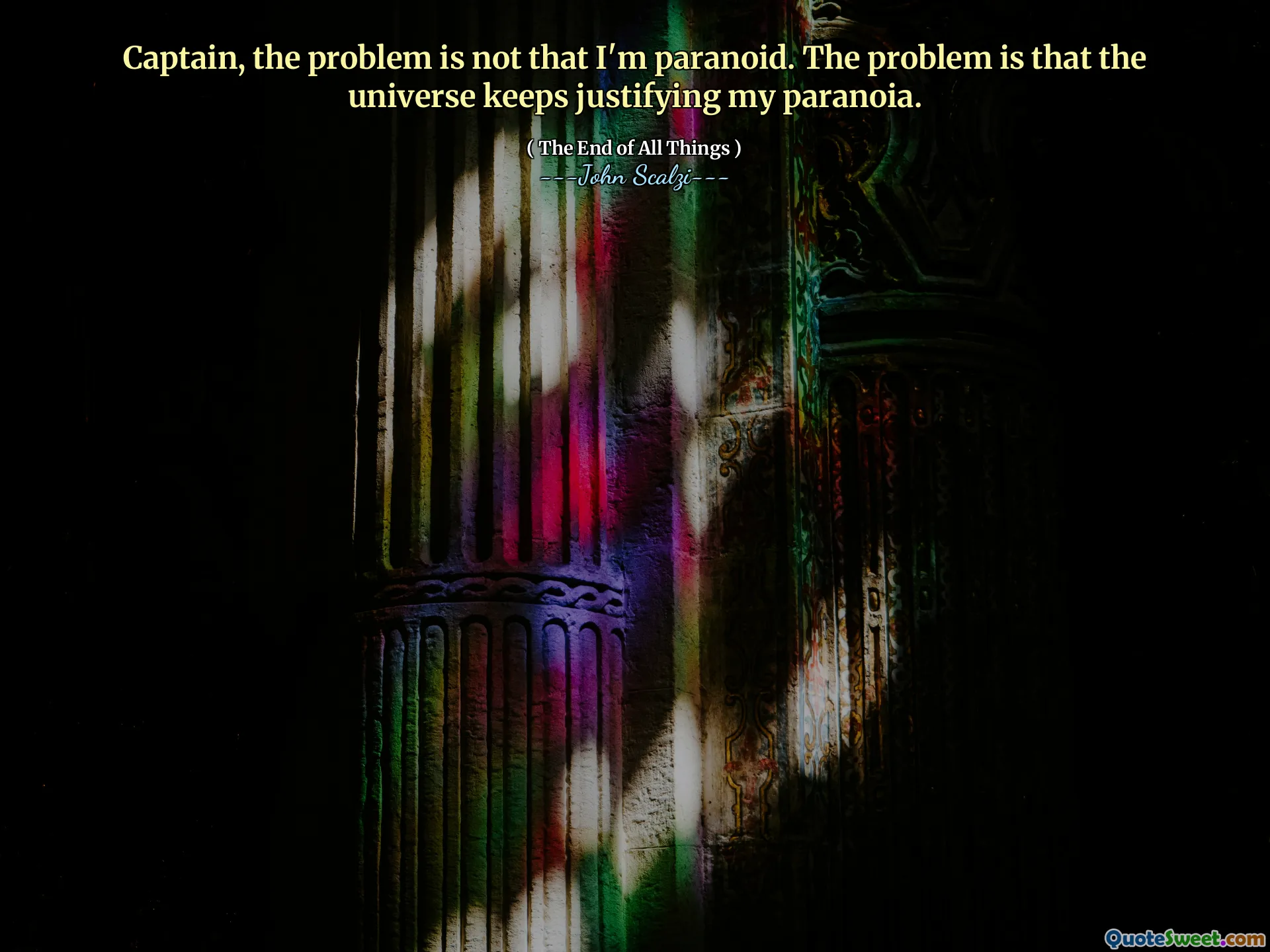 Captain, the problem is not that I'm paranoid. The problem is that the universe keeps justifying my paranoia.