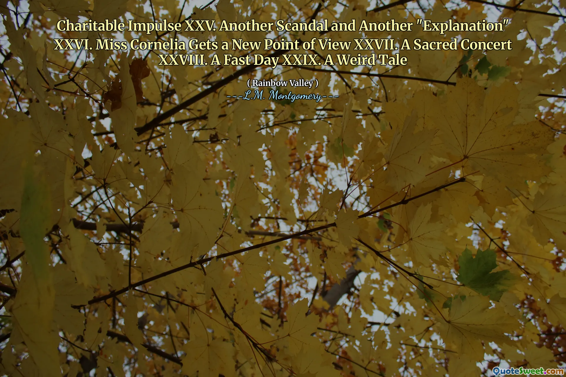 Charitable Impulse XXV. Another Scandal and Another "Explanation" XXVI. Miss Cornelia Gets a New Point of View XXVII. A Sacred Concert XXVIII. A Fast Day XXIX. A Weird Tale