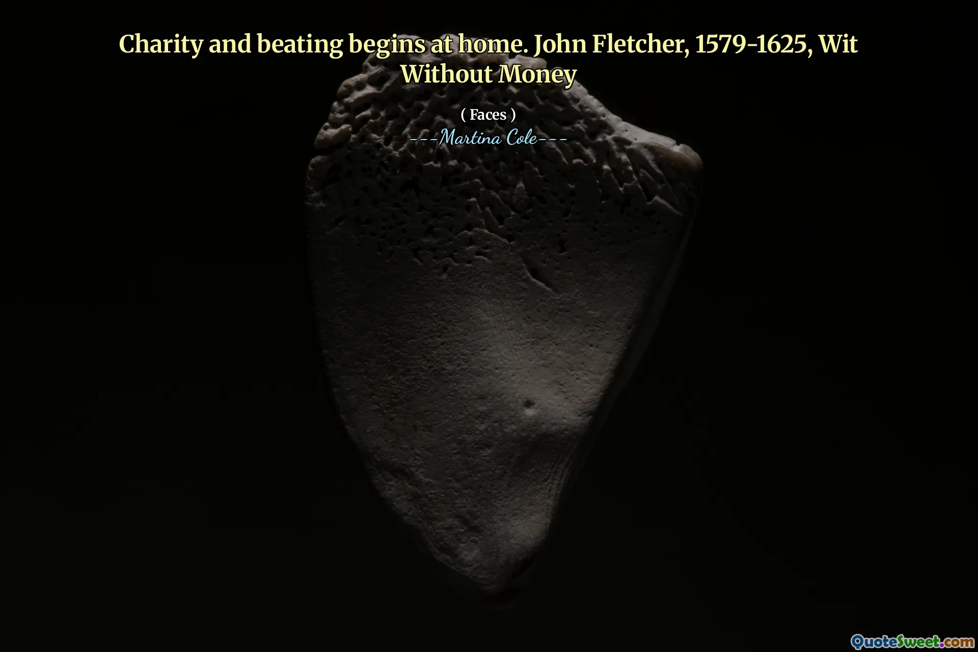 Charity and beating begins at home. John Fletcher, 1579-1625, Wit Without Money