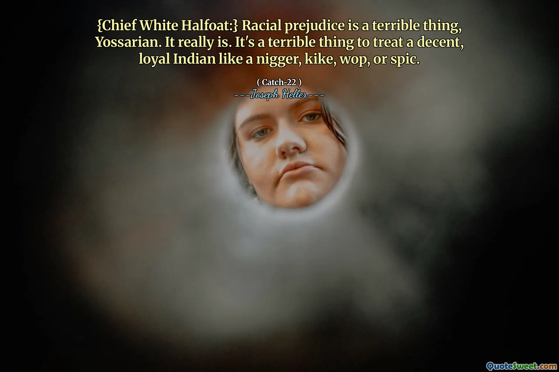 {수석 화이트 하프 코스트 :} 인종 편견은 끔찍한 일입니다. 정말 그렇습니다. 니거, 카이크, 우프 또는 SPIC처럼 괜찮고 충성스러운 인도인을 대하는 것은 끔찍한 일입니다.